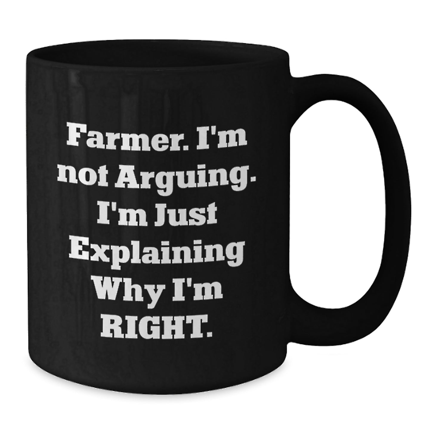 Funny Farmer Gifts for Graduation - 'I'm Not Arguing. I'm Just Explaining Why I'm Right.' Black Coffee Mug from Friends to Farmer - Additional