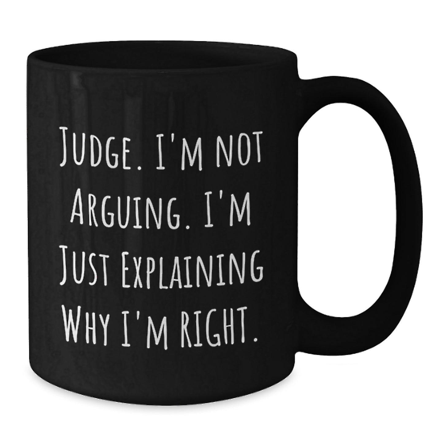 Funny Judge Gifts for Judge, Black Coffee Mug, 'I'm Not Arguing, I'm Just Explaining Why I'm Right' Graduation Unique Gifts from Friends - Additional
