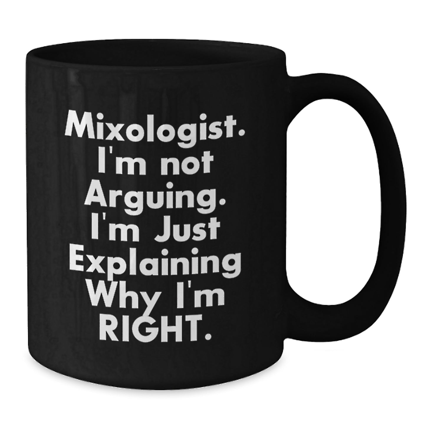 Mixologist Gifts, Funny Black Coffee Mug, 'I'm Not Arguing... I'm Just Explaining Why I'm Right.' Graduation Unique Gifts from Friends - Additional