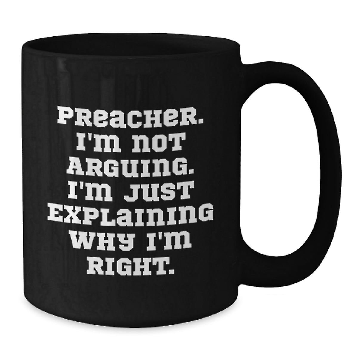 Witty Preacher Gift for Friends - Novelty Coffee Mug, I'm Not Arguing - Additional