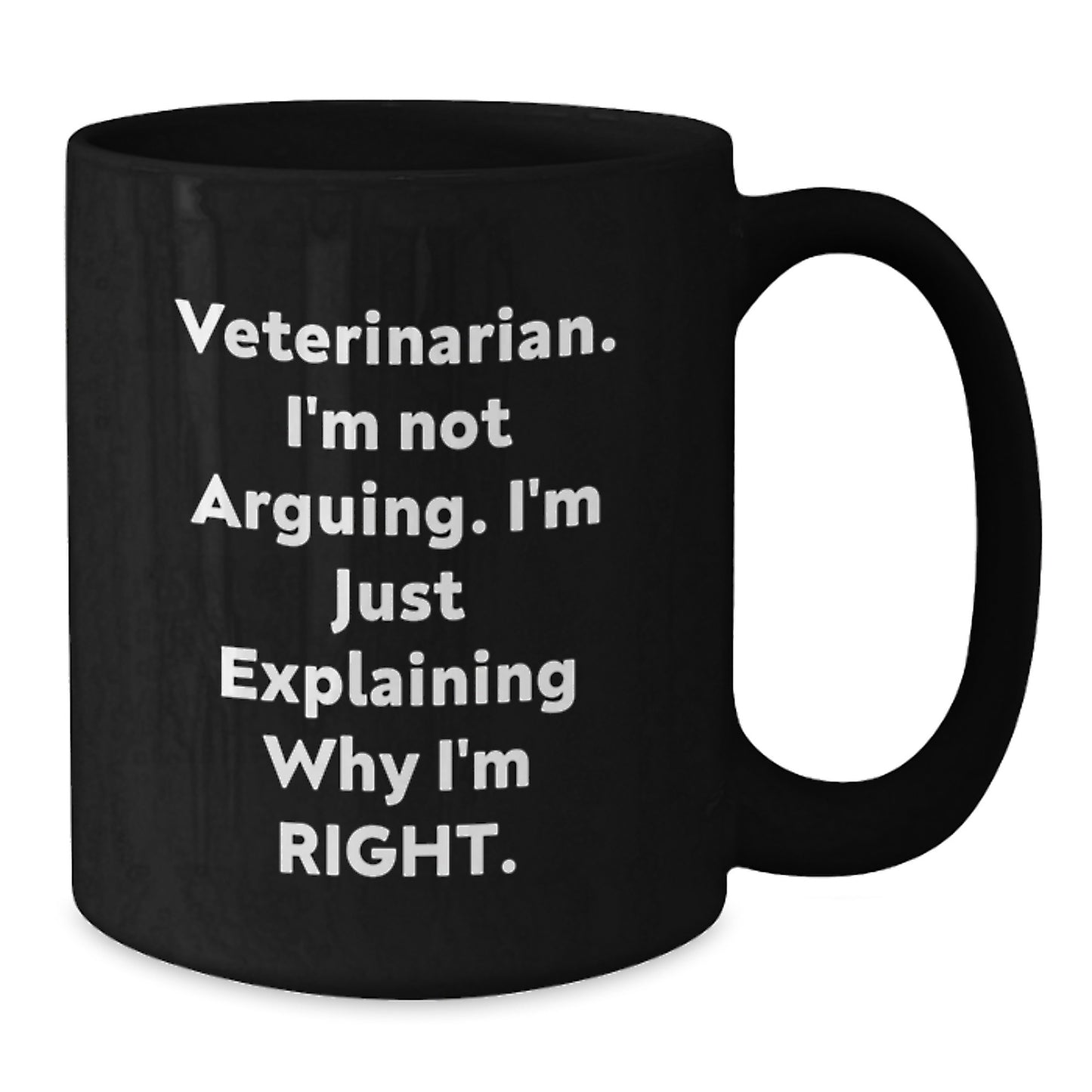 Funny Veterinarian Gifts for Graduation, Black Coffee Mug, 'I'm Not Arguing. I'm Just Explaining Why I'm Right.' - Gifts from Family to Men Veterinarian - Additional