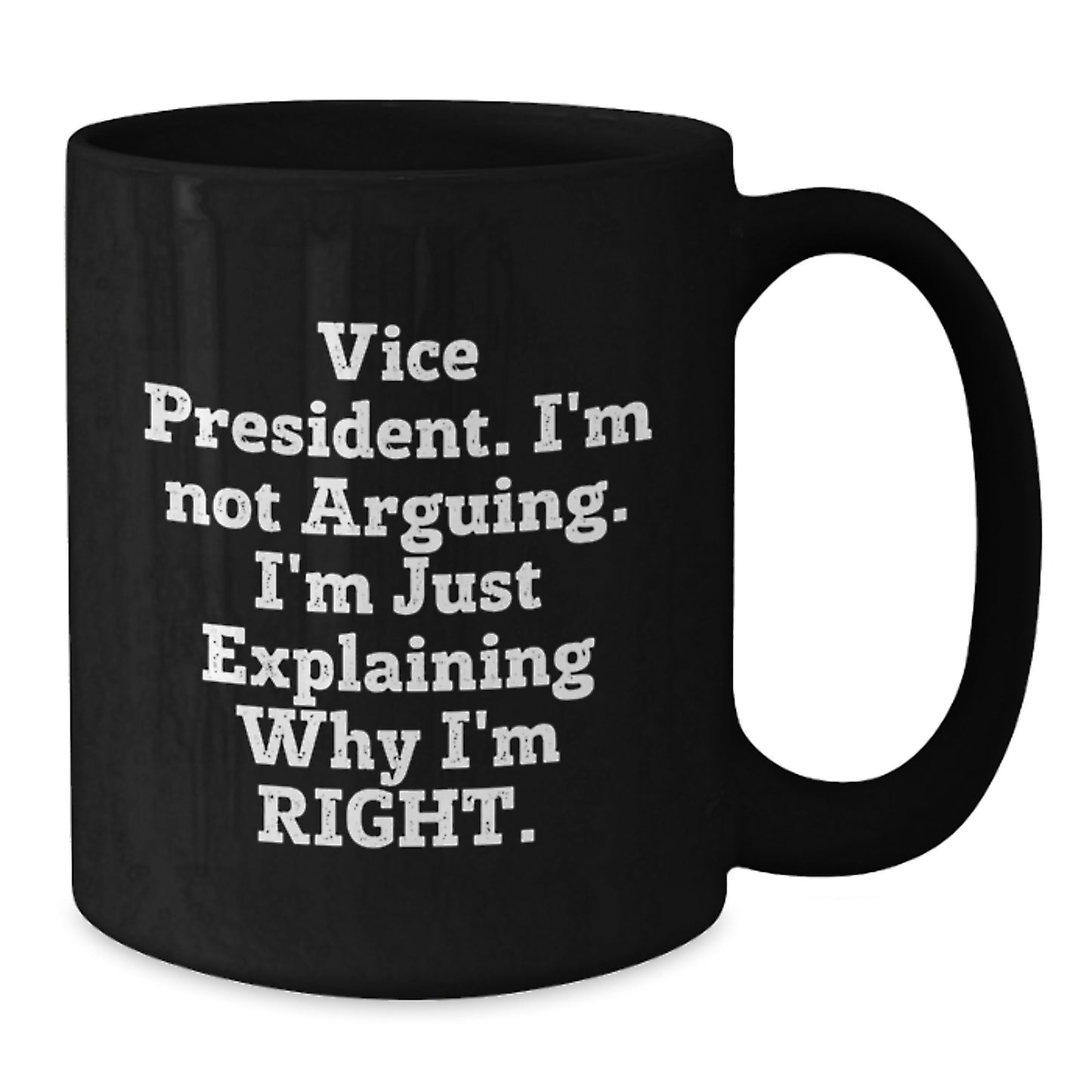 Funny Vice President Gifts for Men from Friends - 'I'm Not Arguing. I'm Just Explaining Why I'm Right.' Black Coffee Mug, Graduation Unique Gifts - Additional