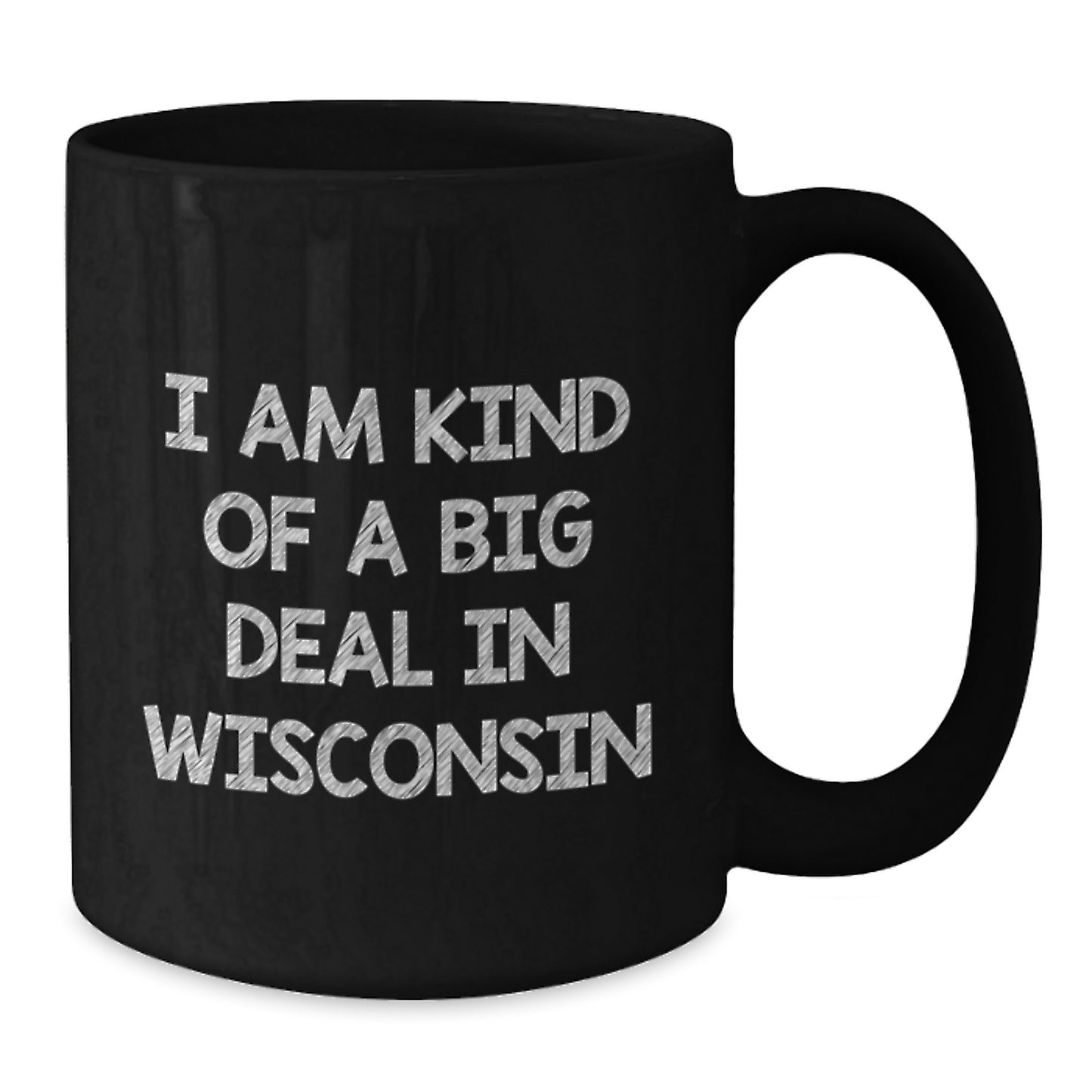 Funny Wisconsin Gifts, Black Coffee Mugs, I Am Kind Of A Prime Selection In Wisconsin, Men, Women, Family Friends - Additional