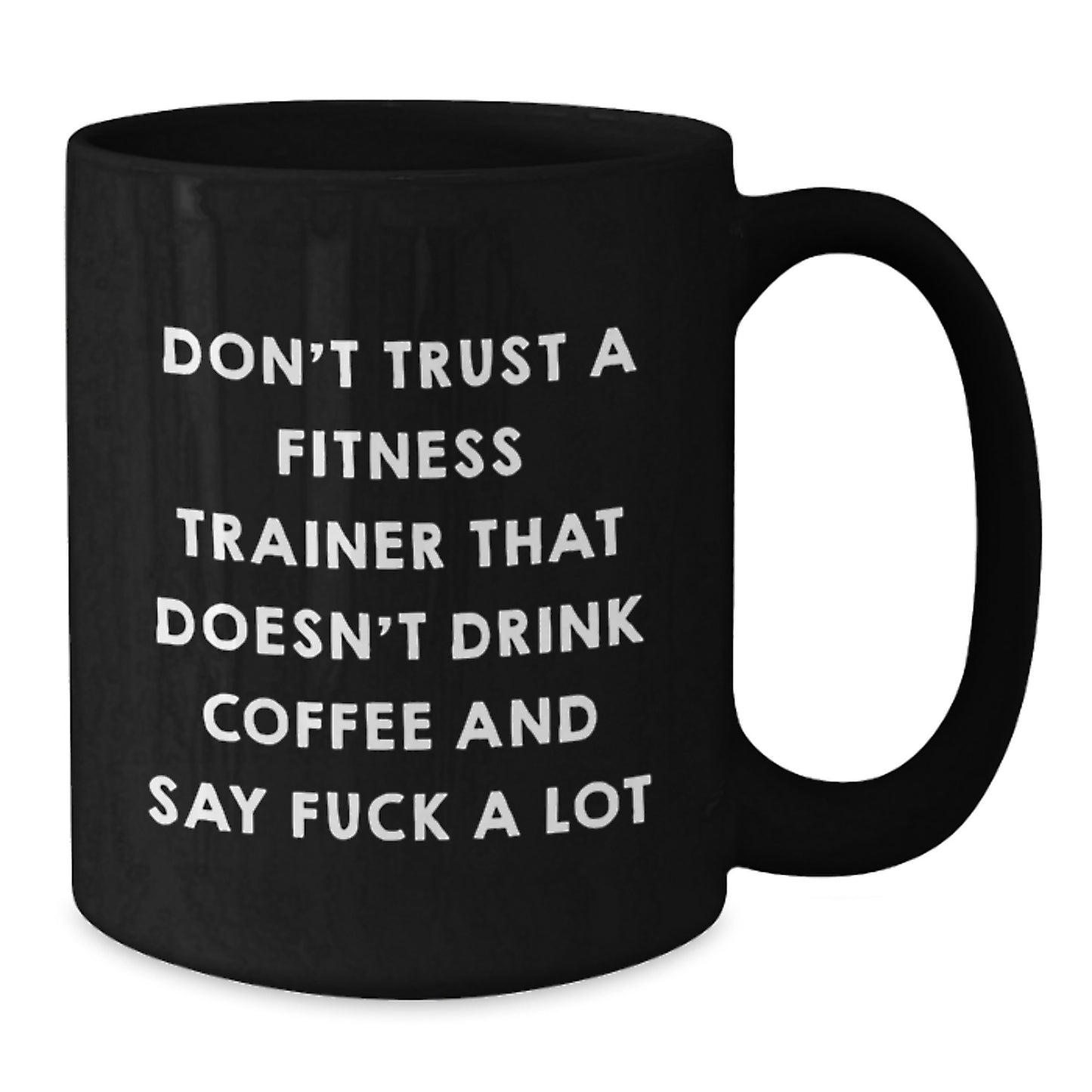 Funny Fitness Trainer Gifts for Men from Coworkers - Don't Trust A Fitness Trainer That Doesn't Drink Coffee And Say F--k A Lot - Black Coffee Mug for Graduation Unique Gifts - Additional
