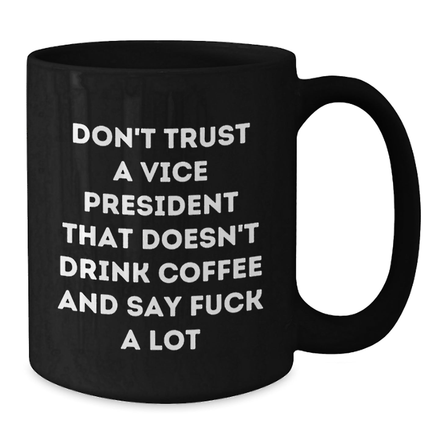 Funny Vice President Gifts from Friends, Coworkers, or Family - Don't Trust A Vice President That Doesn't Drink Coffee And Say Funny Quotes - Black Coffee Mug for Graduation Unique Gifts - Additional