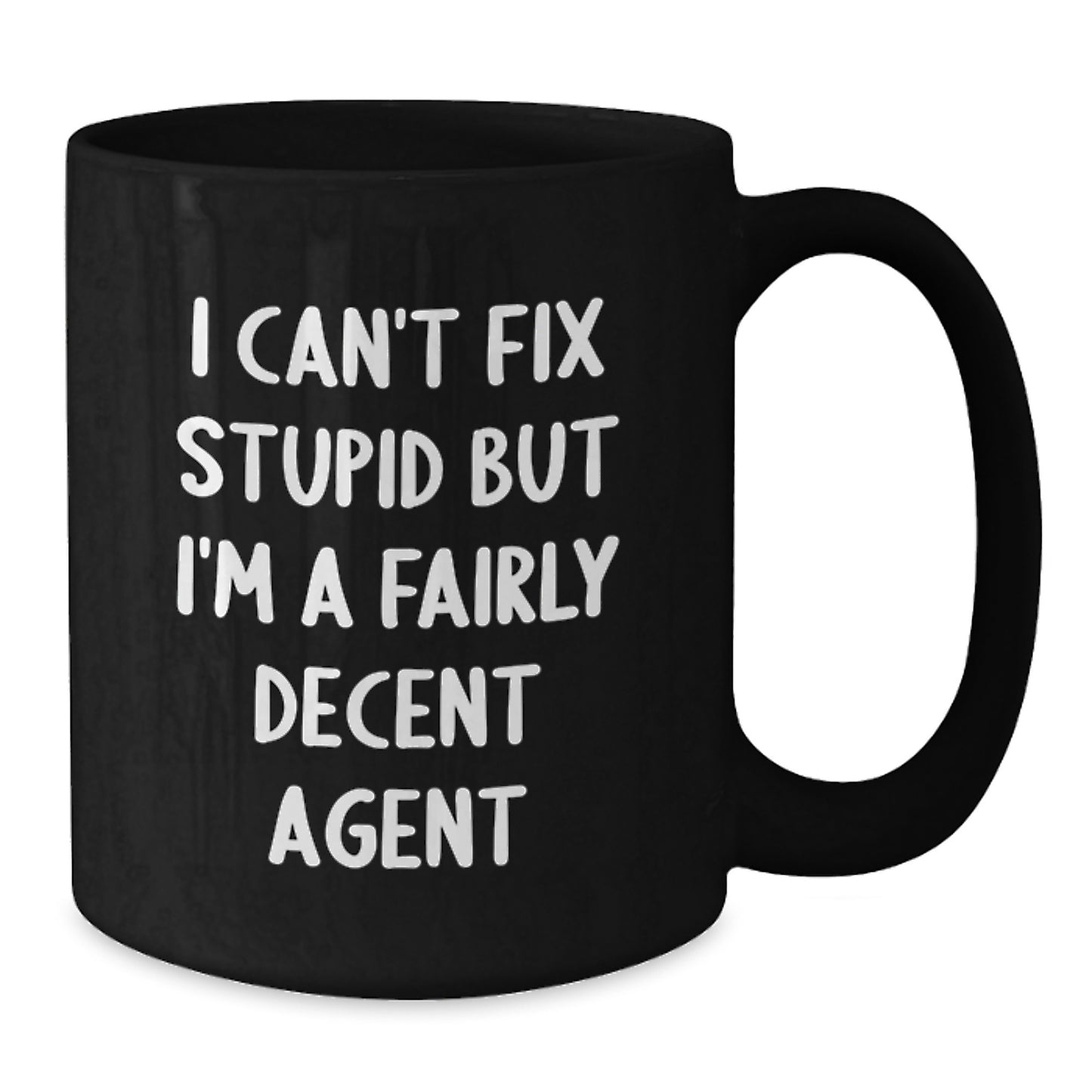 Funny Agent Quotes Black Coffee Mugs Gift for Agents from Friends, Coworkers, Family on Graduation - I Can't Fix Stupid But I'm A Fairly Decent Agent - Additional