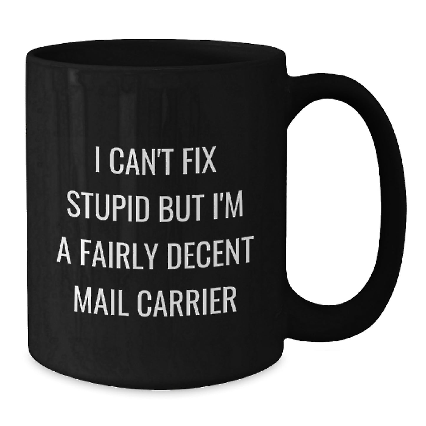 Funny Mail Carrier Gifts from Friends for Christmas Unique Gifts - 'I Can't Fix Stupid But I'm A Fairly Decent Mail Carrier' Black Coffee Mug - Additional