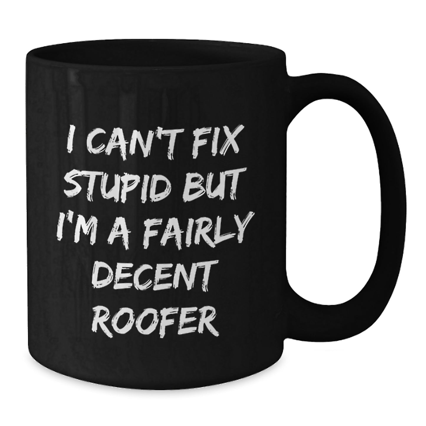 Funny Roofer Gifts for Men from Friends - I Can't Fix Stupid But I'm A Fairly Decent Roofer Black Coffee Mug, Perfect Graduation Unique Gifts - Additional