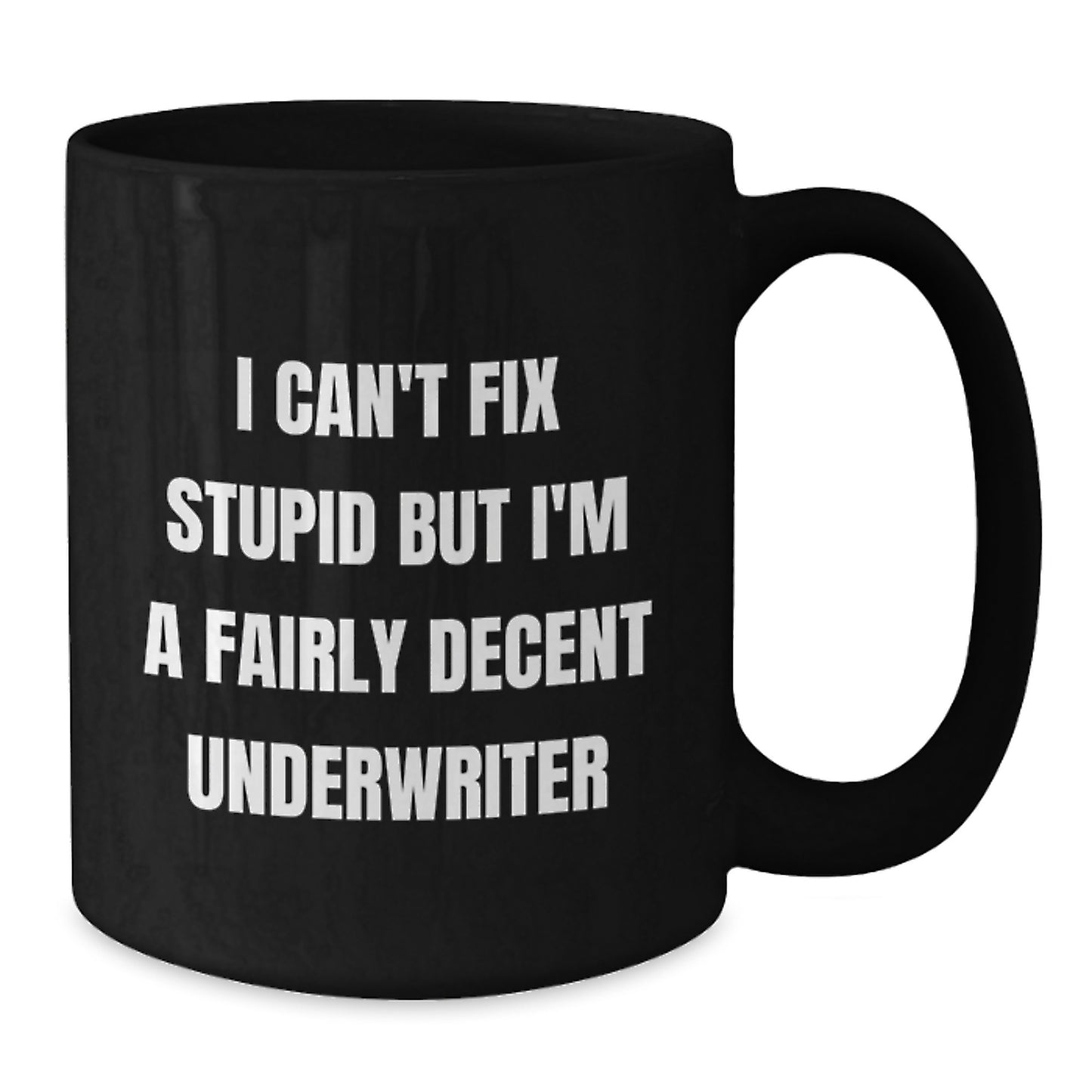 Underwriter Gifts Funny Mugs I Can't Fix Stupid But I'm A Fairly Decent Underwriter Gifts from Family to Underwriter - Additional
