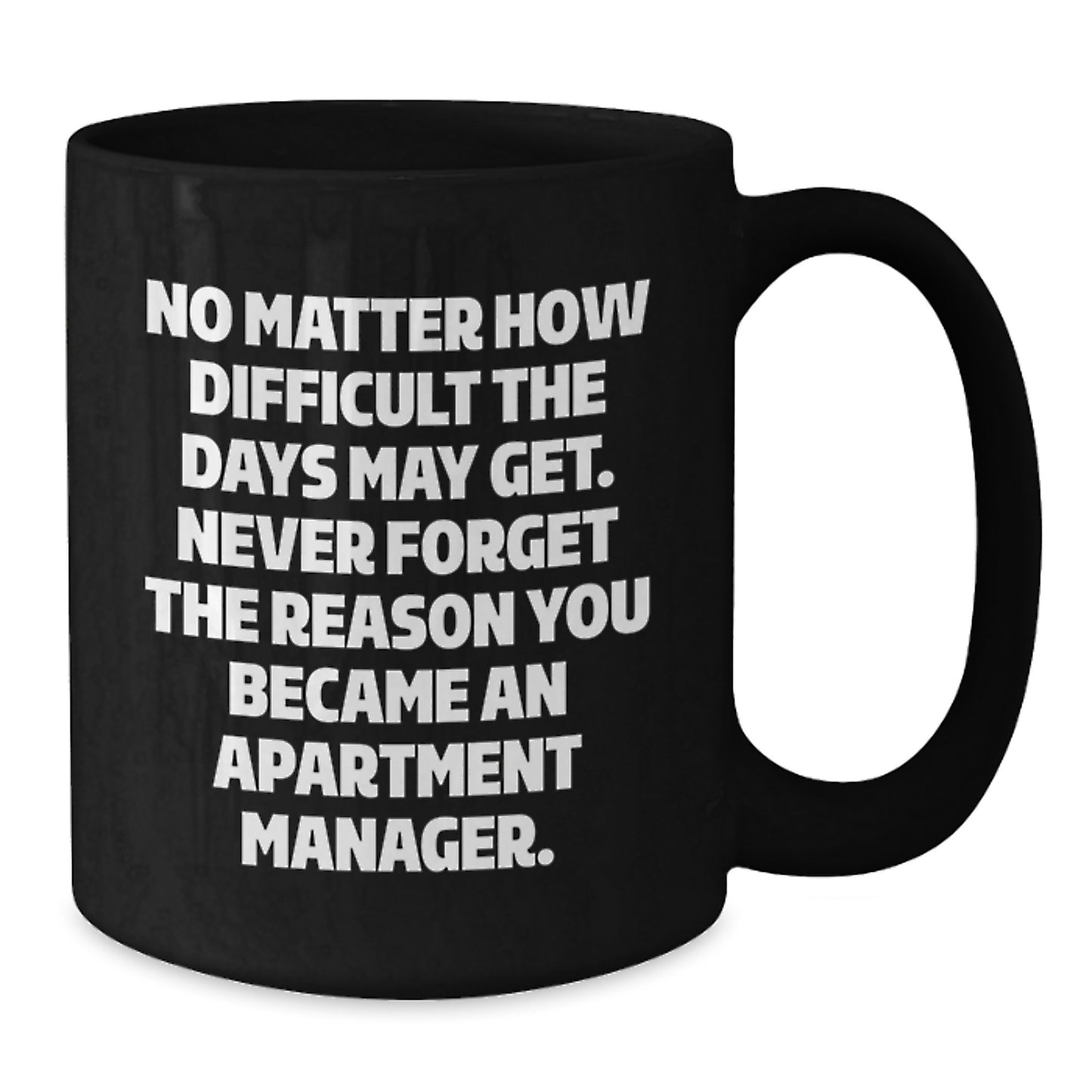 Inspirational Apartment Manager Gifts, Black Coffee Mug for Graduation, 'No Matter How Difficult The Days May Get...' - Gifts from Friends, Coworkers, Family to Apartment Manager Men, Women - Additional