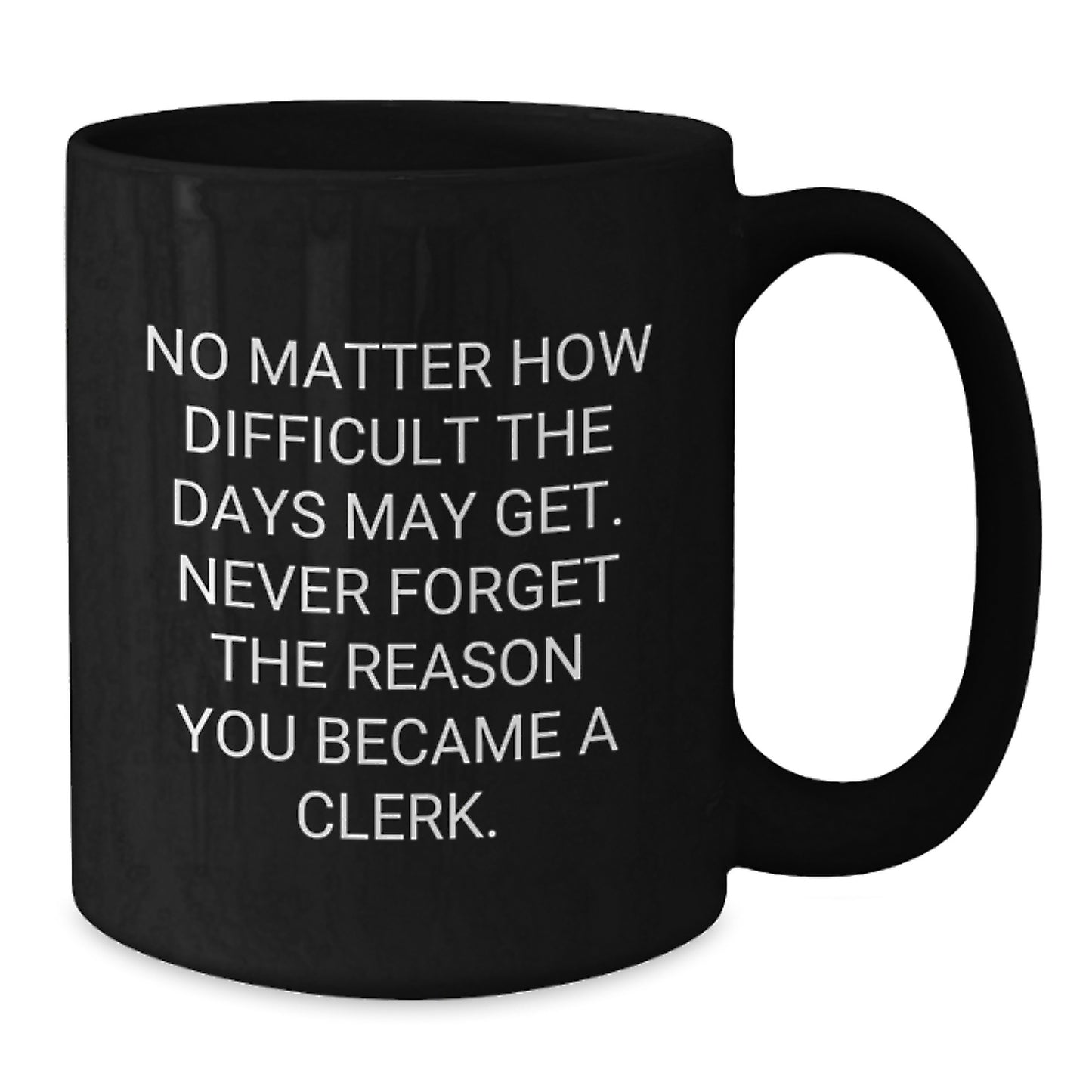 Clerk Inspirational Quote Gifts from Friends to Clerk, Black Coffee Mug for Graduation Unique Gifts - Additional