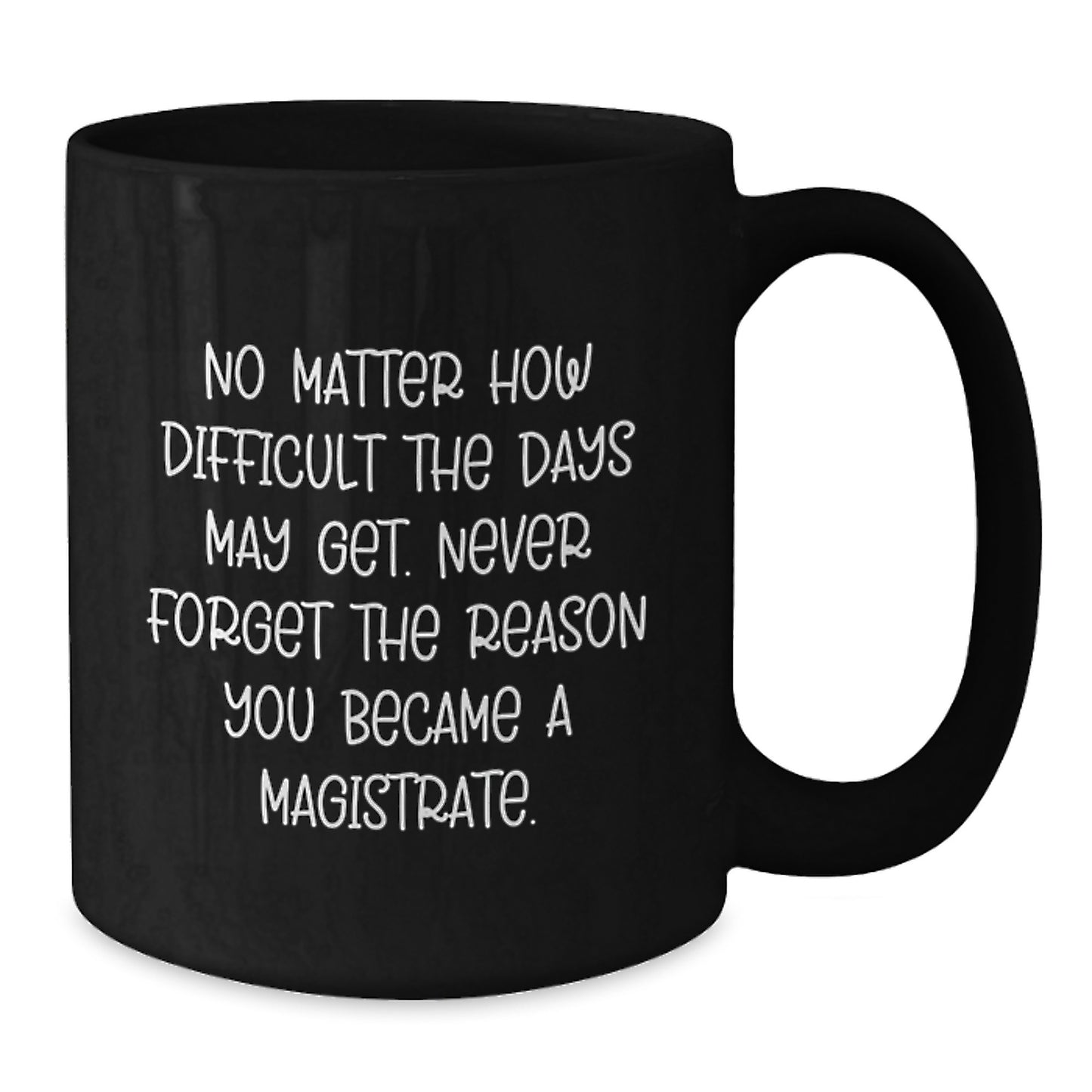 Magistrate Black Coffee Mug - Inspirational Gifts from Friends to Graduating Magistrates - Additional