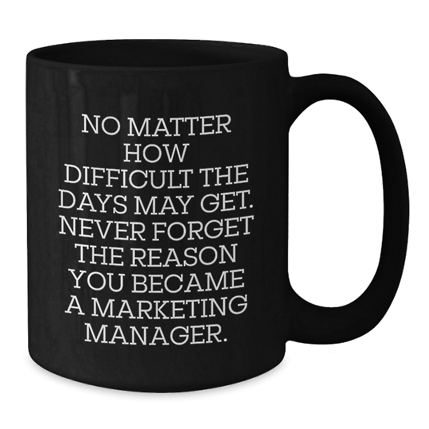 Marketing Manager Inspirational Gift, Funny Black Coffee Mug, 'No Matter How Difficult The Days May Get...' Gifts from Friends to Marketing Manager, Birthday Unique Gifts - Additional