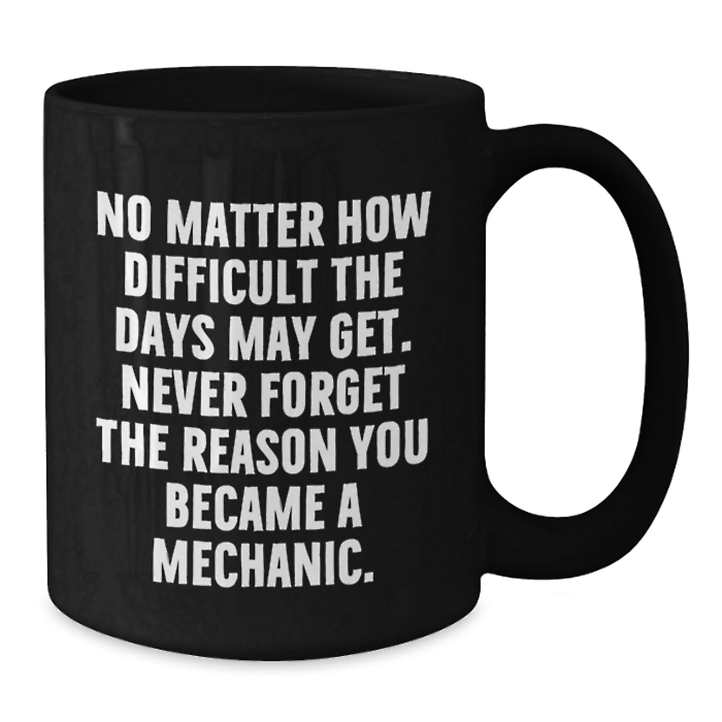 Inspirational Gifts for Mechanic Friends, Black Coffee Mug for Men or Women, 'No Matter How Difficult The Days May Get' Quote, Gifts from Family, Unique Graduation Gifts - Additional