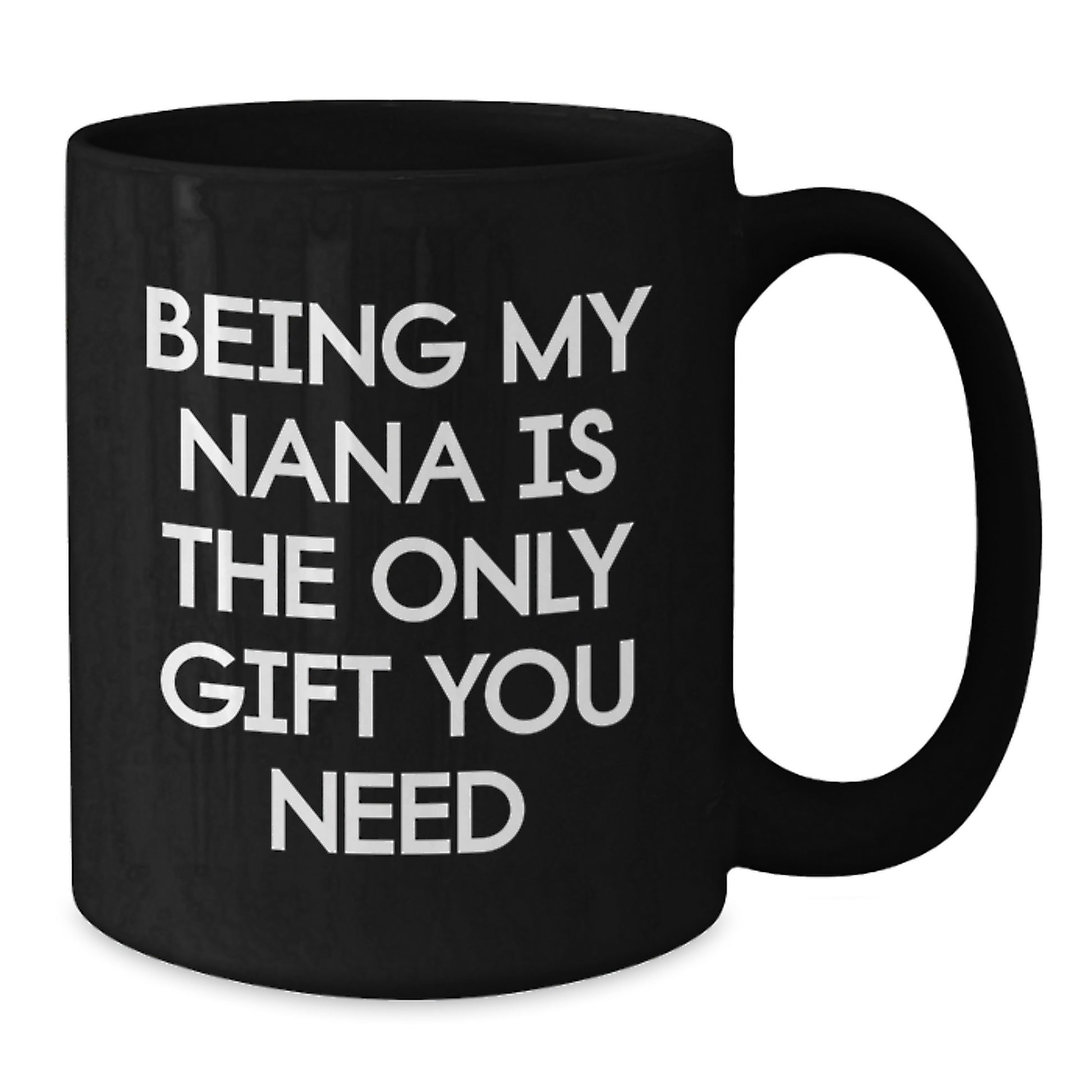Funny Nana Gifts for Her, Black Coffee Mug with Quote 'Being My Nana Is The Only Gift You Need' for Graduation, Gifts from Family, Gifts for Nana - Additional