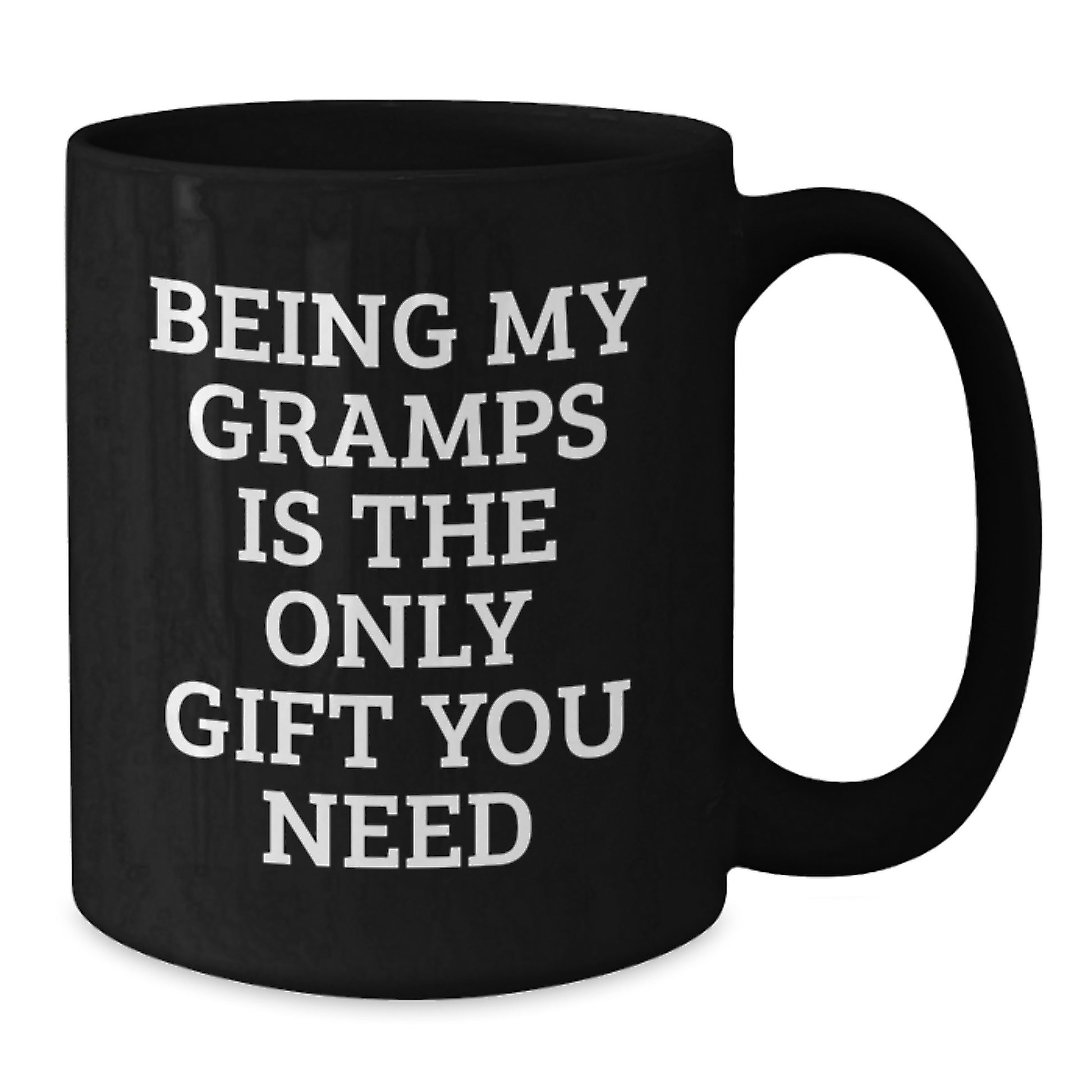 Gramps Gifts from Friends, Family, or Coworkers - 'Being My Gramps Is The Only Gift You Need' Funny Black Coffee Mug - Additional