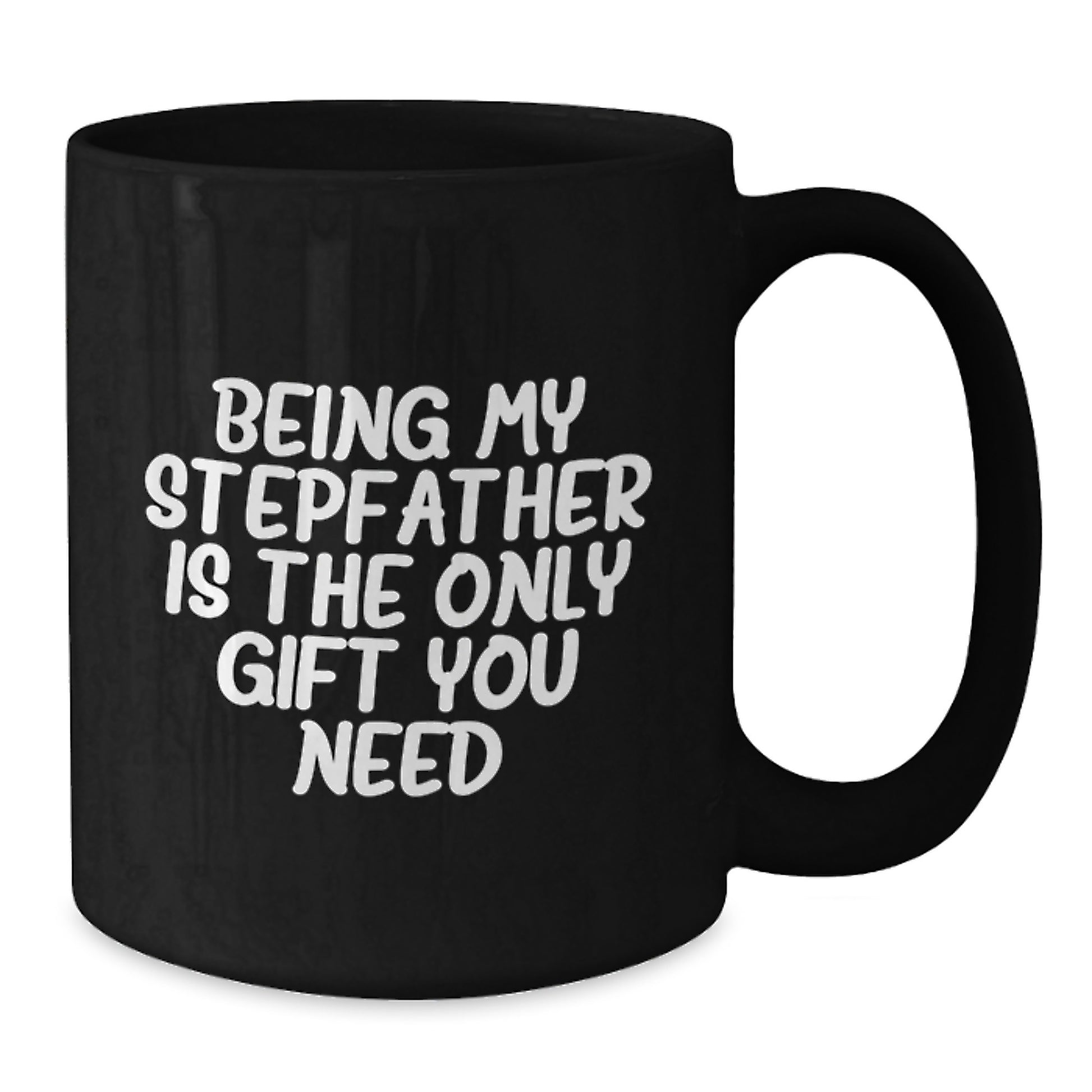 Funny Stepfather Gifts - Being My Stepfather Is The Only Gift You Need, Black Coffee Mug for Graduation, Gifts from Men to Stepfather, Unique and Thoughtful - Additional