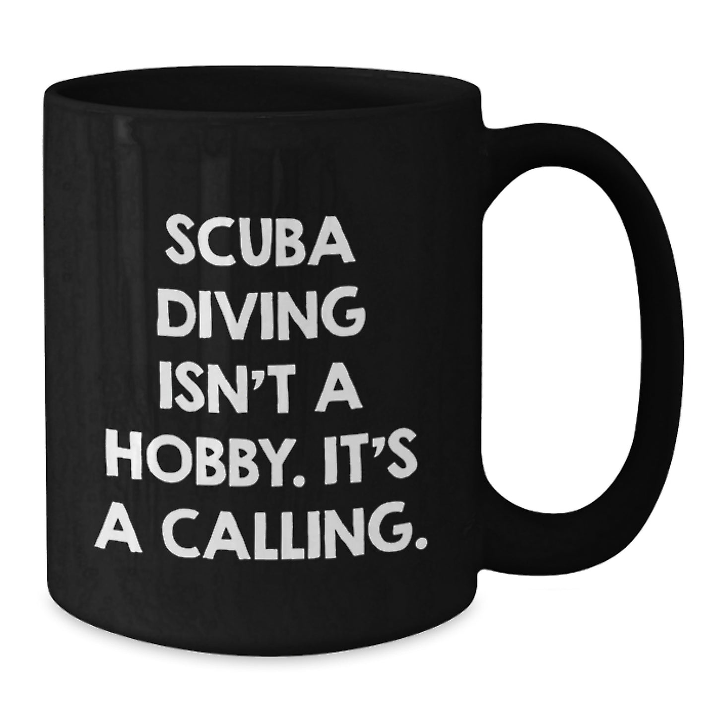 Scuba Diving Gifts for Men, Women, Friends, Coworkers, Family - 'Scuba Diving Isn't A Hobby. It's A Calling.' Black Coffee Mug, 11oz or 15oz, Microwave and Dishwasher Safe - Additional