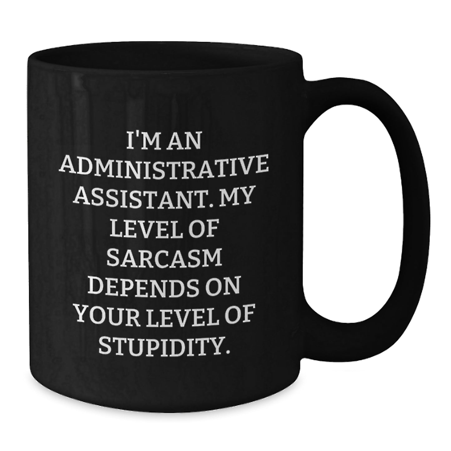 Funny Administrative Assistant Gifts for Coworkers - Black Coffee Mug with Sarcasm Quote, Graduation Unique Gifts from Friends for Administrative Assistant - Additional