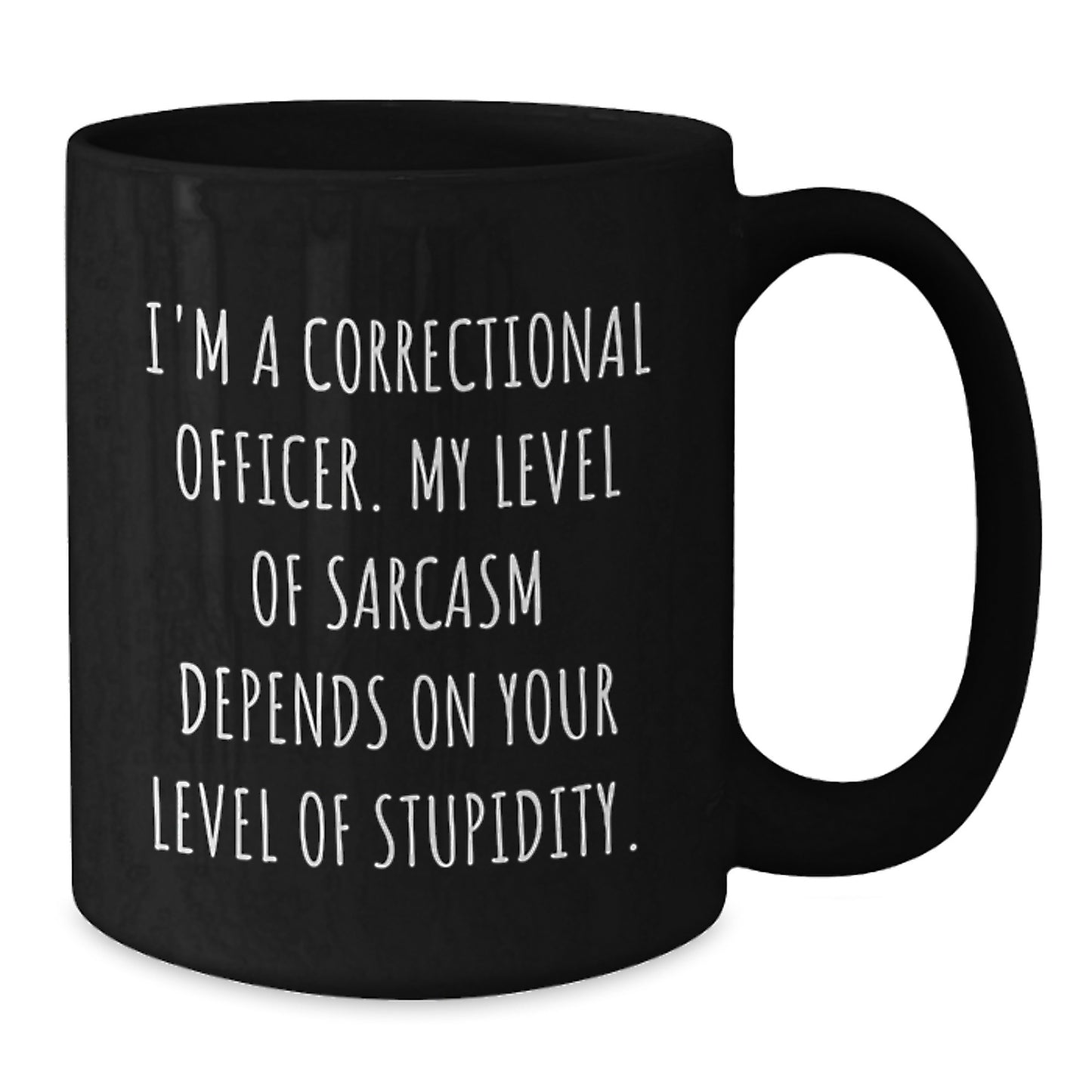Correctional Officer Sarcasm Gifts from Friends for Black Coffee Mug, Funny Quote, Graduation Unique Gifts - Additional