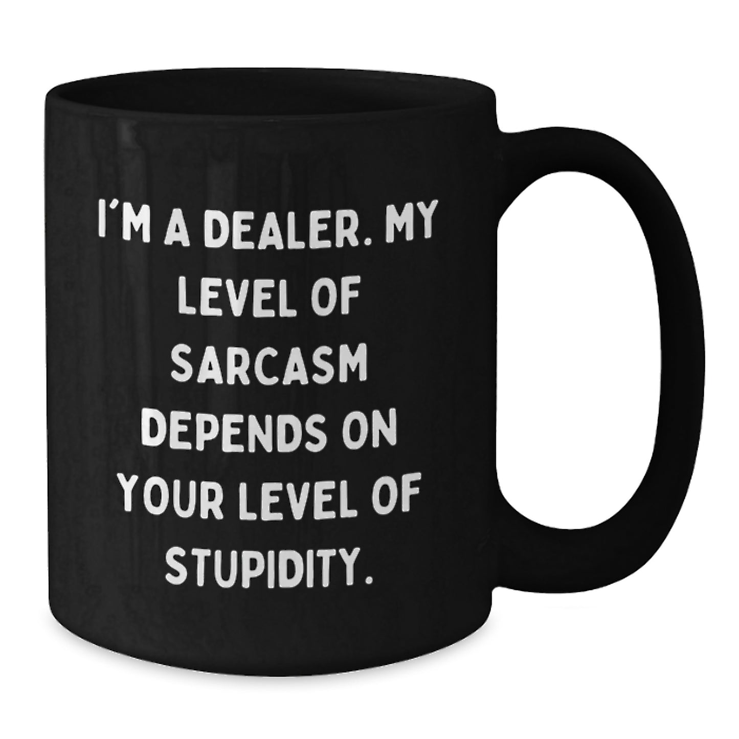 Dealer Humor Gifts from Friends or Family - Funny Black Coffee Mug, 11oz or 15oz, Microwave and Dishwasher Safe, Graduation Unique Gifts for Him or Her - Additional