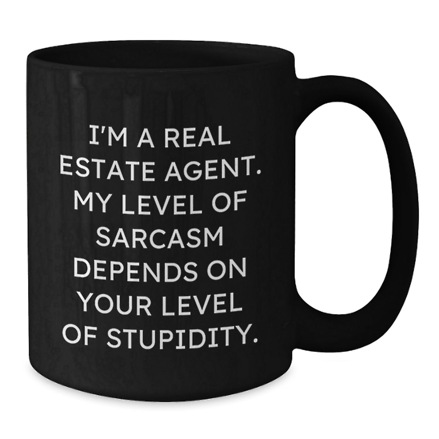 Funny Real Estate Agent Gifts, Black Coffee Mug for Birthday, Gifts from Friends to Real Estate Agent, I'm A Real Estate Agent, Sarcasm Depends On Your Level Of Stupidity - Additional