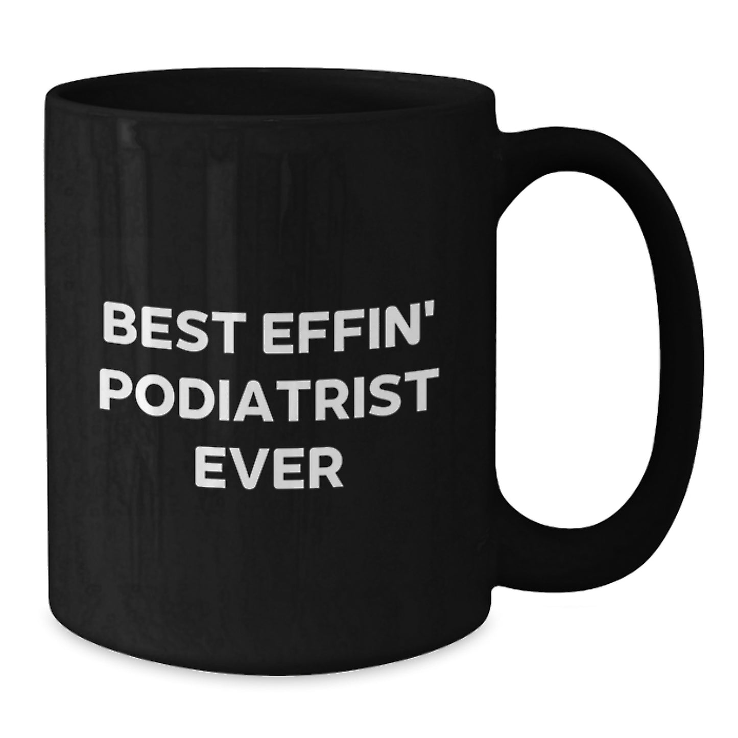 Funny Podiatrist Gifts for Men or Women - Best Effin' Podiatrist Ever Black Coffee Mug, 11oz or 15oz, Microwave and Dishwasher Safe, Graduation Unique Gifts from Family to Podiatrist - Additional