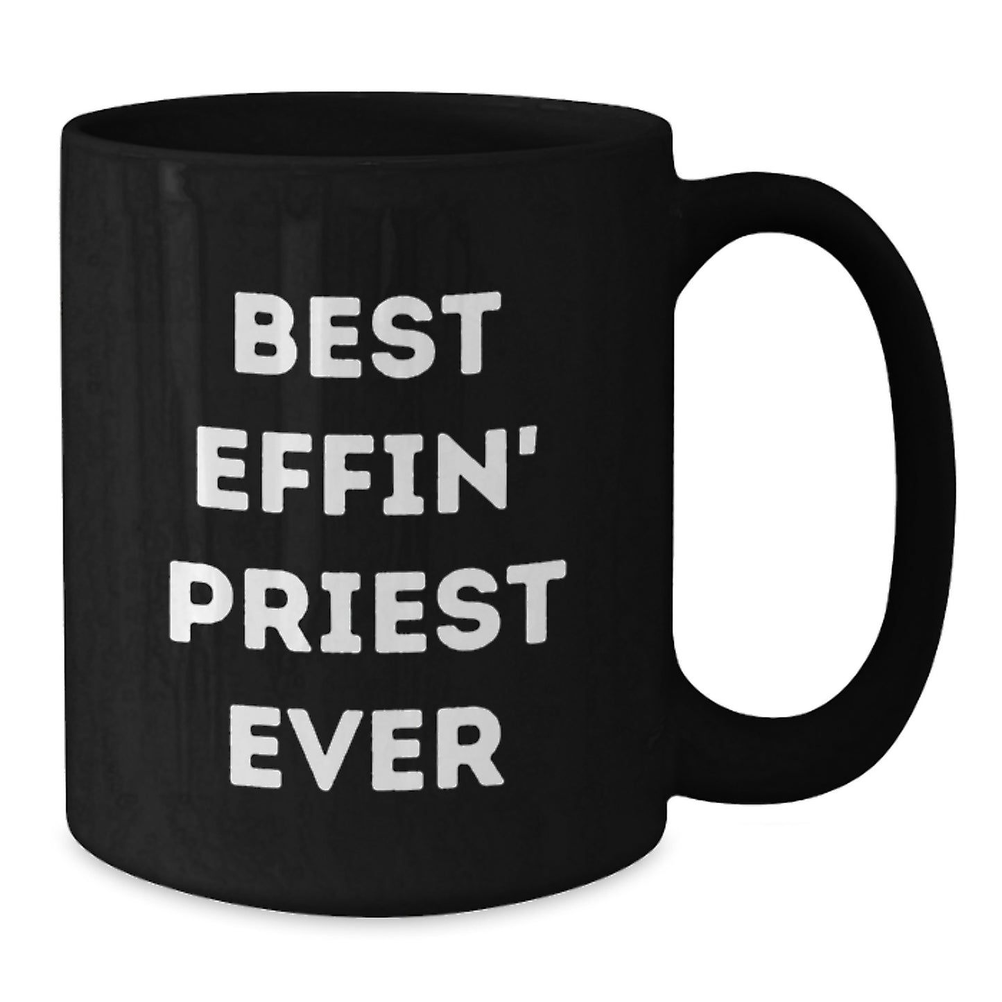 Funny Gifts from Friends for The Best Effin' Priest Ever Black Coffee Mugs, Perfect for Graduation, 11oz or 15oz Microwave and Dishwasher Safe - Additional
