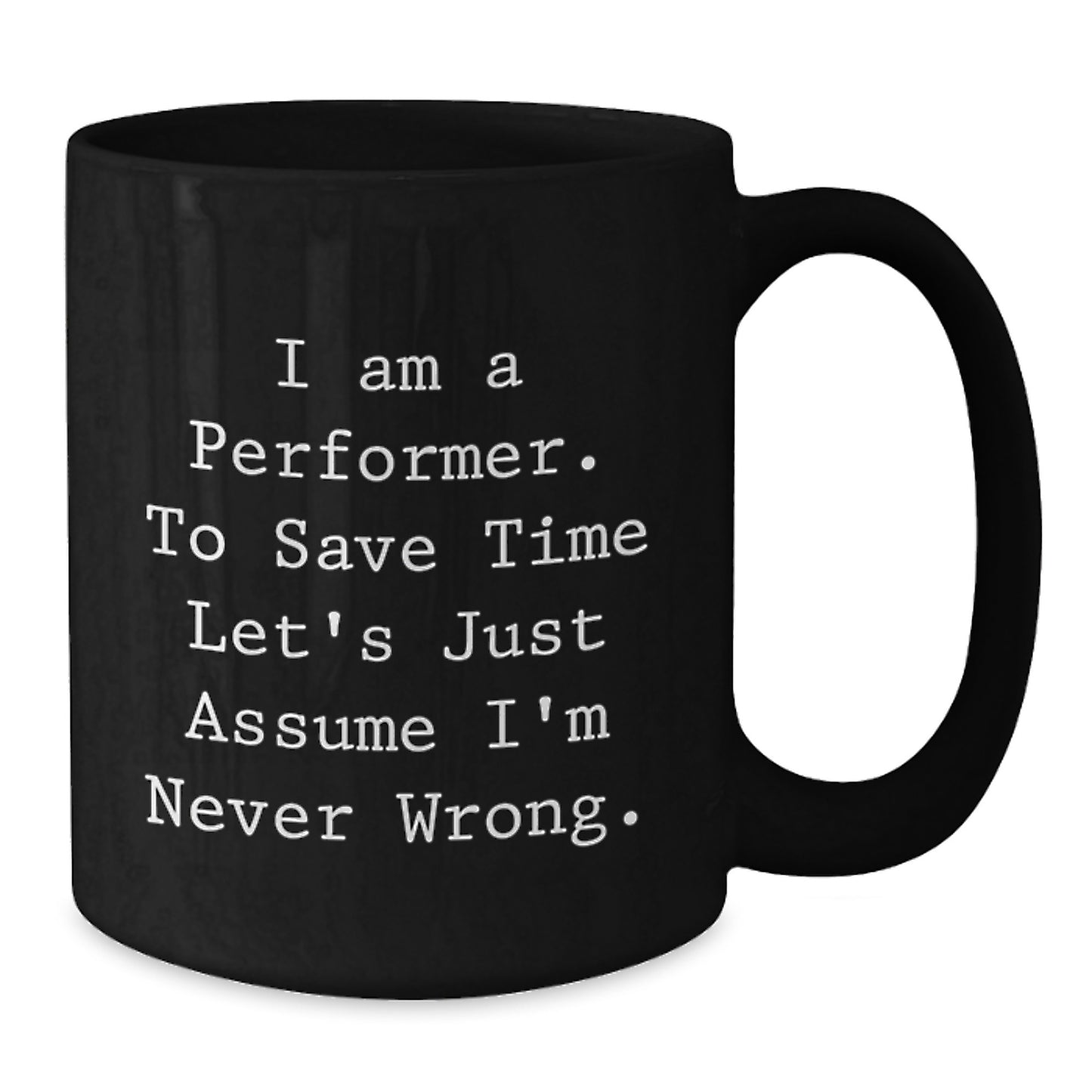 Funny Gifts for Performer Men from Friends Black Coffee Mug, Christmas Unique Gifts, I'm Never Wrong Quote, Black Ceramic Mug for Coffee Lover - Additional