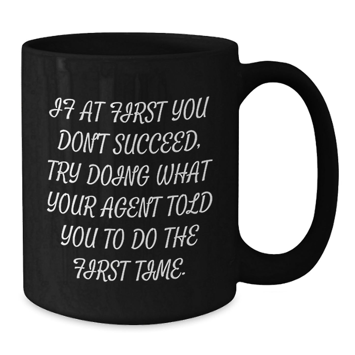 Funny Agent Birthday Unique Gift Ideas, If At First You Don't Succeed, Try Doing What Your Agent Told You To Do The First Time., Black Coffee Mug for Agent, Gifts from Friends for Birthday - Additional