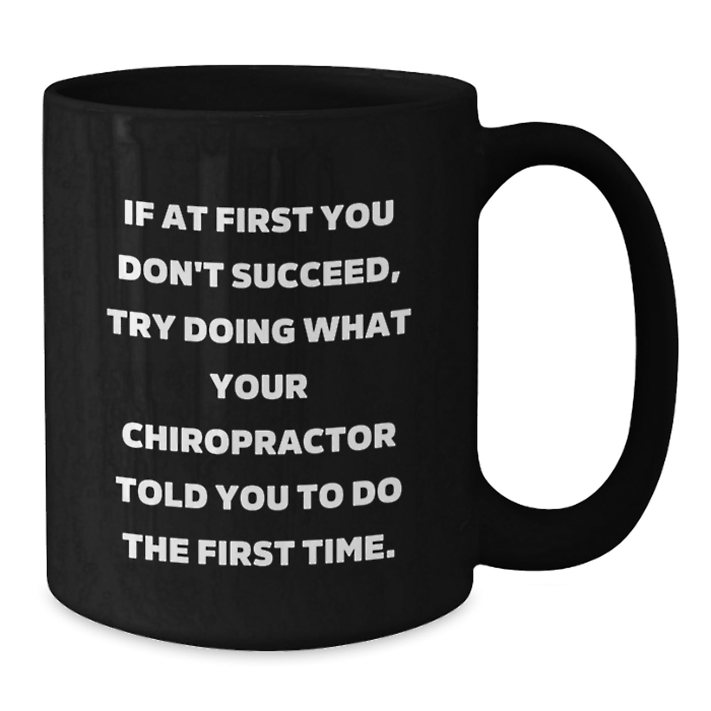 Funny Chiropractor Gifts from Friends for Christmas Unique Black Coffee Mugs, If At First You Don't Succeed Try Doing What Your Chiropractor Told You - Additional