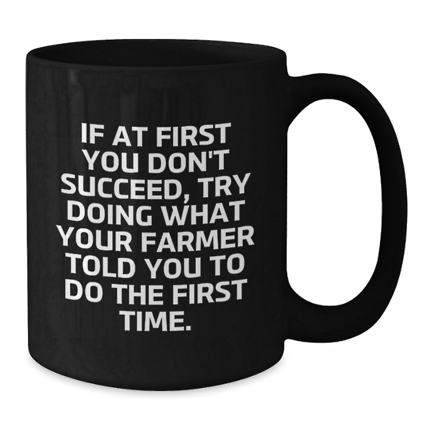 Funny Farmer Birthday Unique Gift Ideas, If At First You Don't Succeed, Try Doing What Your Farmer Told You To Do The First Time., Black Coffee Mug Gifts from Men to Women Friends Family - Additional