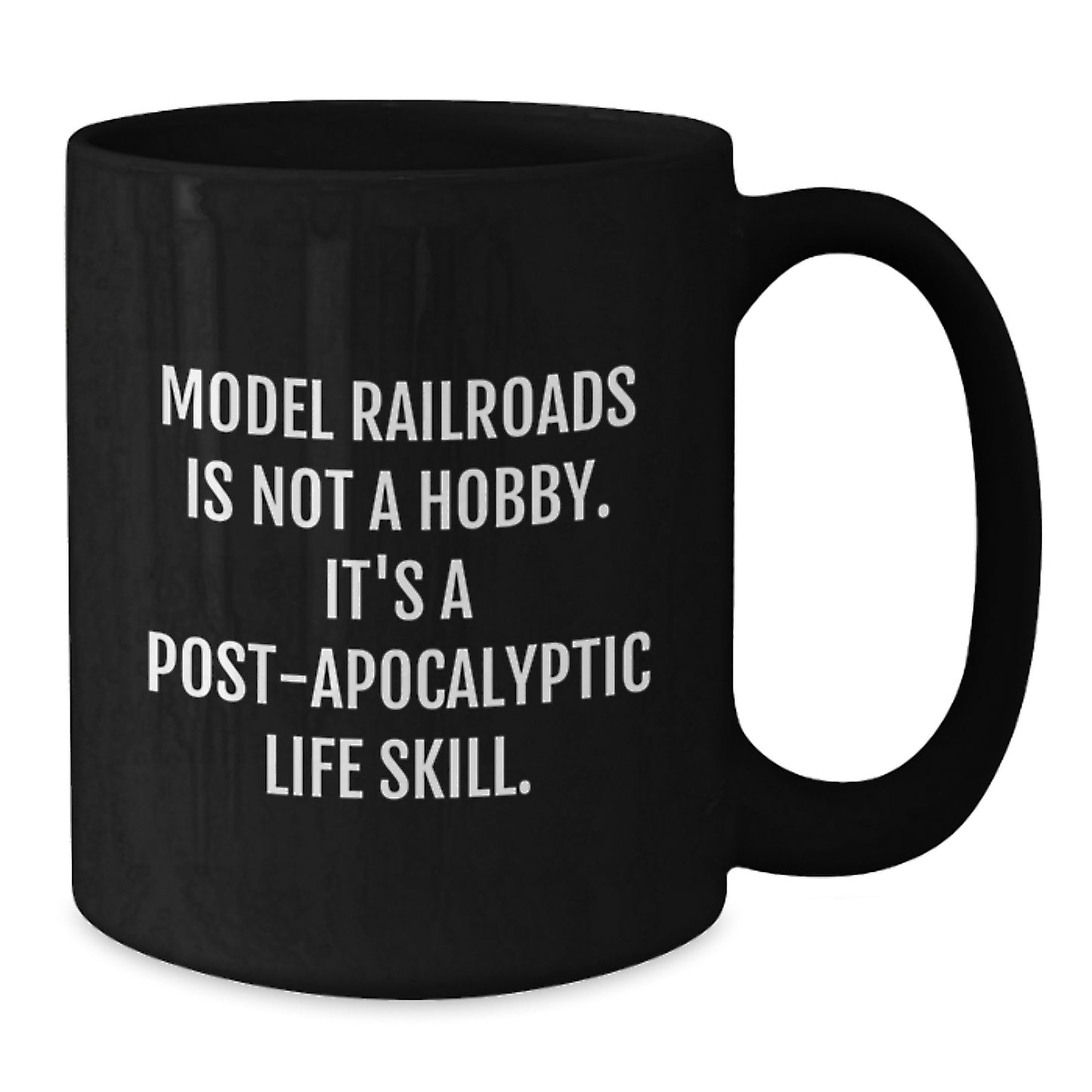 Model Railroads Enthusiasts' Humorous Gift, 'Model Railroads Is Not A Hobby. It's A Post-apocalyptic Life Skill.' Funny Quote Black Coffee Mug from Friends to Model Railroads Lovers - Additional