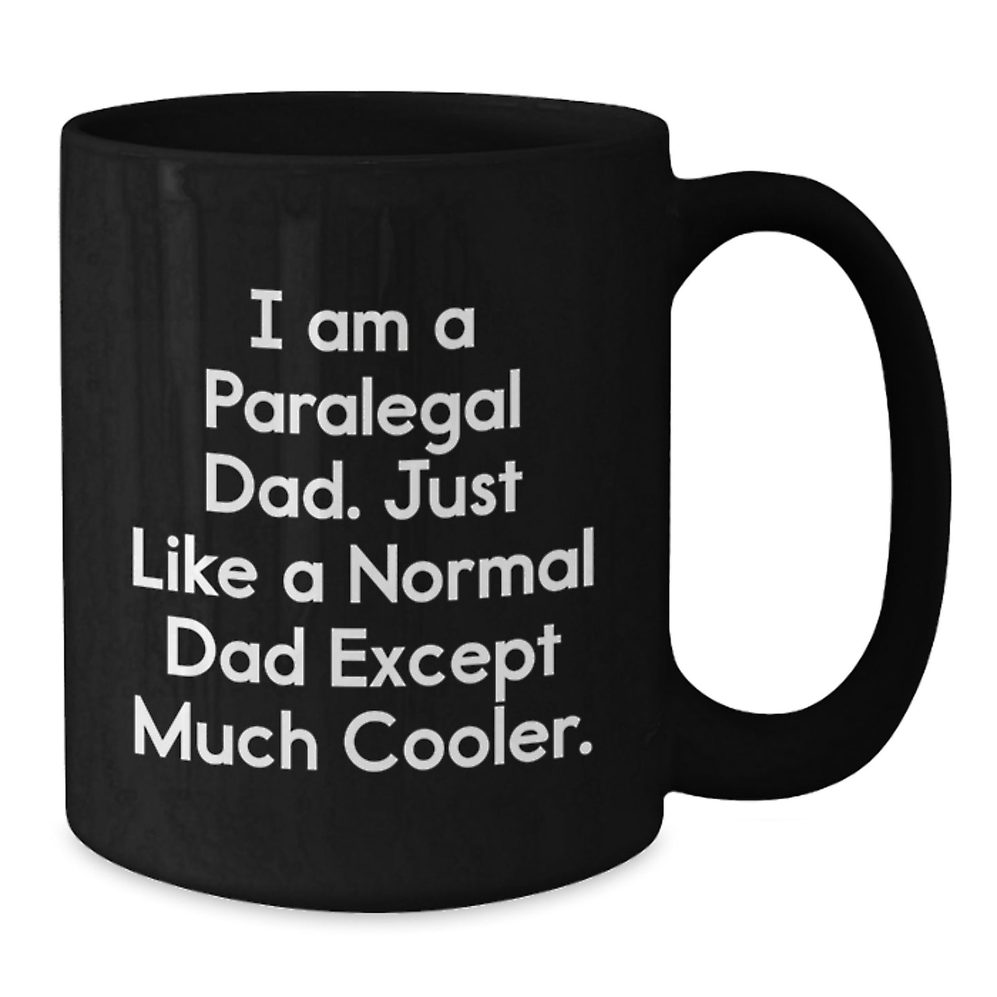 Funny Paralegal Dad Black Coffee Mugs, Gifts from Men to Paralegal Graduates, 'I Am A Paralegal Dad. Just Like A Normal Dad Except Much Cooler.' - Additional