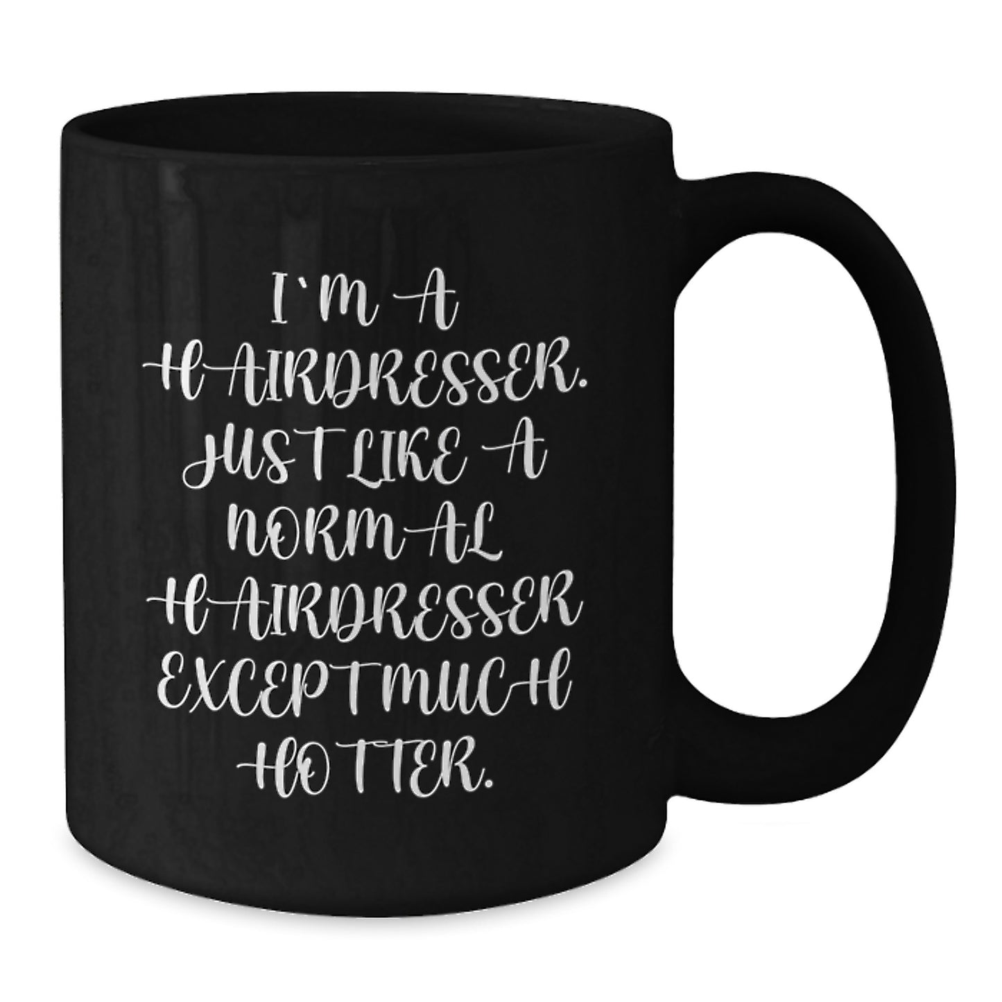 Funny Hairdresser Gifts for Hairdresser, Unique Christmas Unique Gifts from Friends, Black Coffee Mug for Hairdresser, I'm A Hairdresser. Just Like A Normal Hairdresser Except Much Hotter. - Additional
