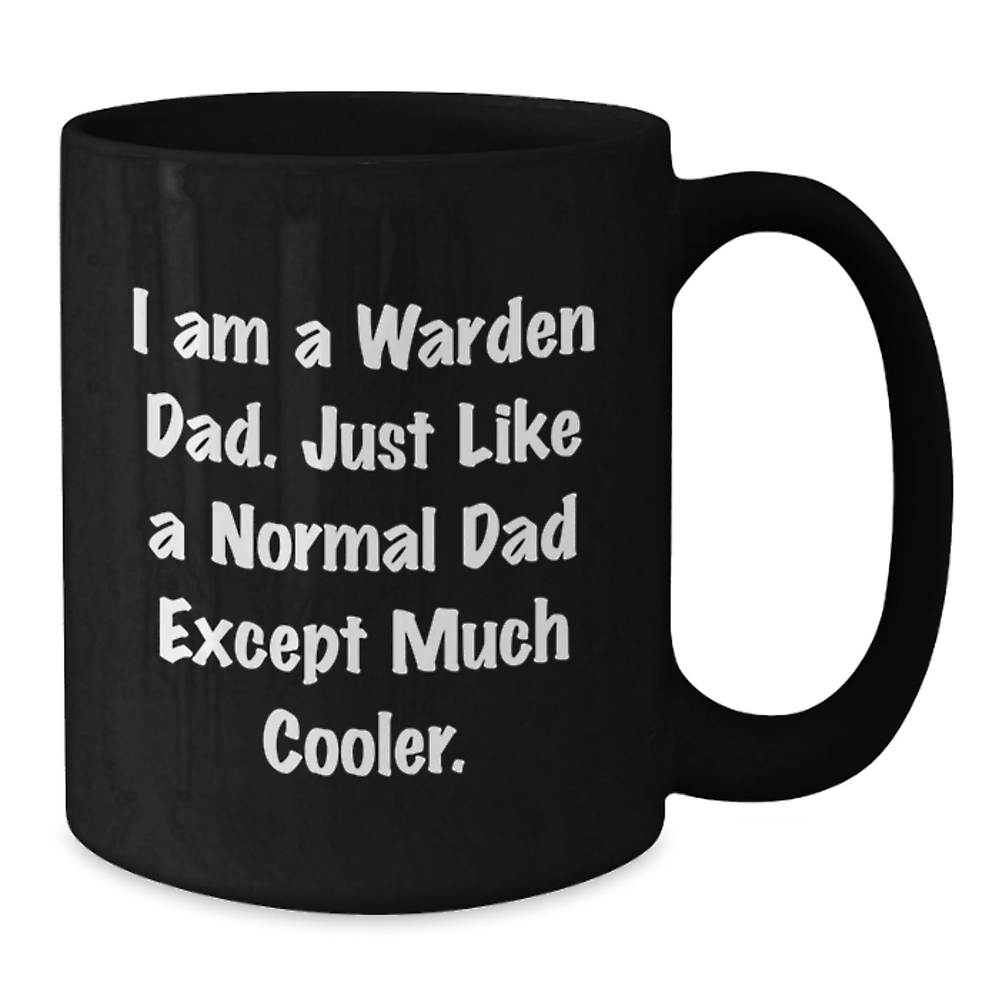 Cool Warden Gifts from Dad - Funny Black Coffee Mug for Birthday, 'I Am A Warden Dad. Just Like A Normal Dad Except Much Cooler.' - Additional