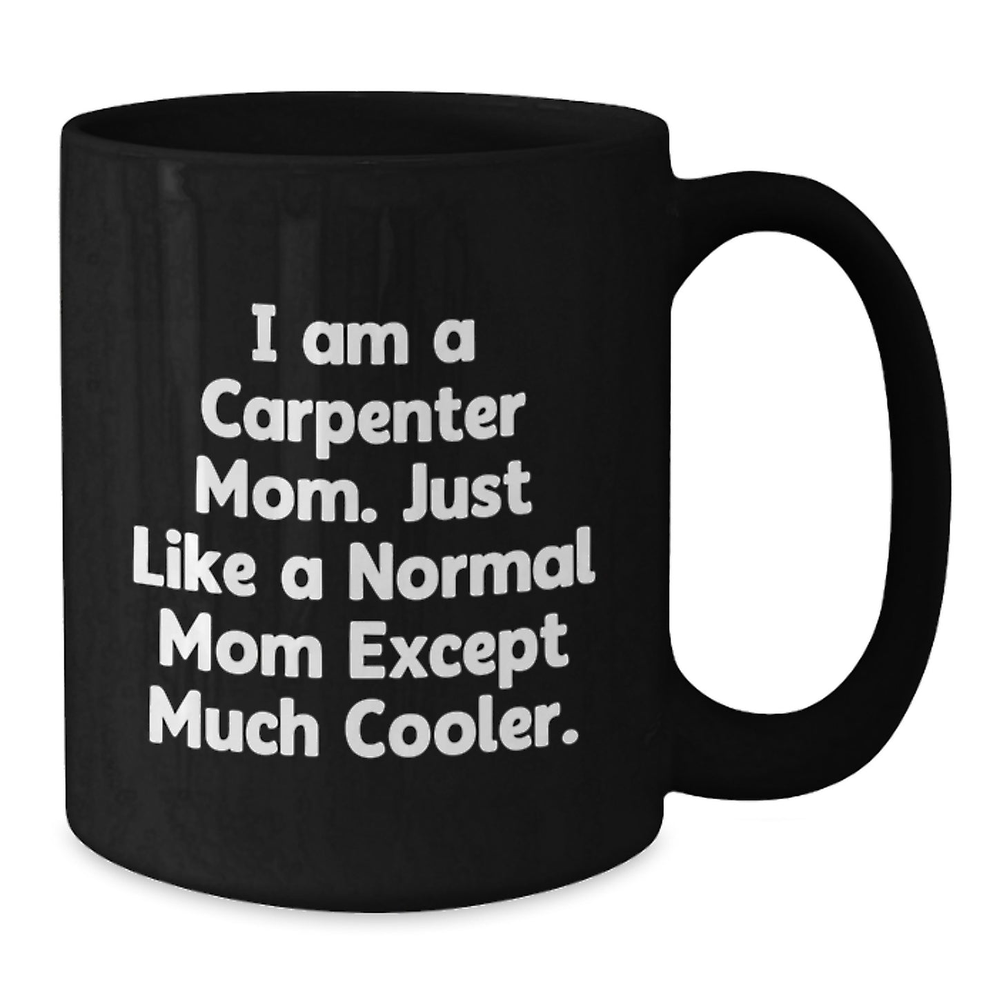 Funny Carpenter Mom Gifts from Friends for Birthday, Black Coffee Mug, 'I Am A Carpenter Mom' - Additional