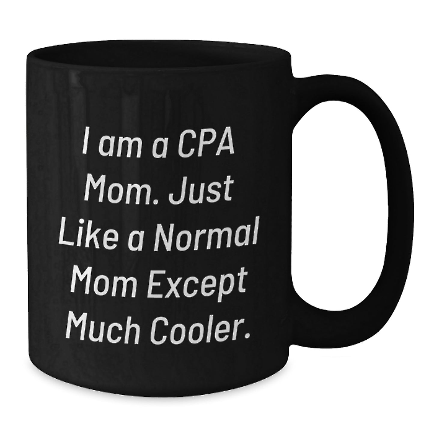 Funny CPA Gifts for Birthday - I Am A Cpa Mom. Just Like A Normal Mom Except Much Cooler. Black Coffee Mug, Gifts from Family to CPA, Gifts for CPA - Additional