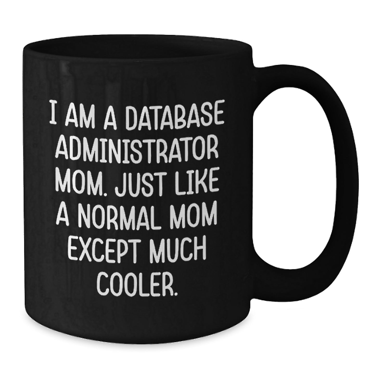 Funny Database Administrator Mom Black Coffee Mug Gifts for Database Administrator Mom Friends Family Coworkers - Additional