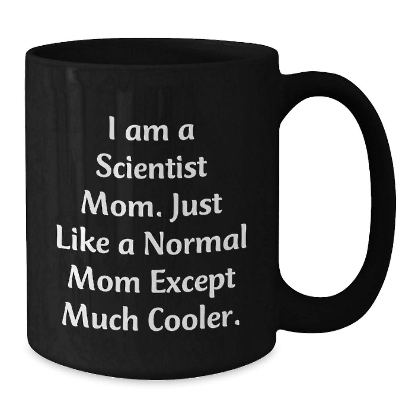 Funny Scientist Mom Gifts for Scientist - Black Coffee Mug, Gifts from Friends to Scientist, Birthday Unique Gifts - Additional