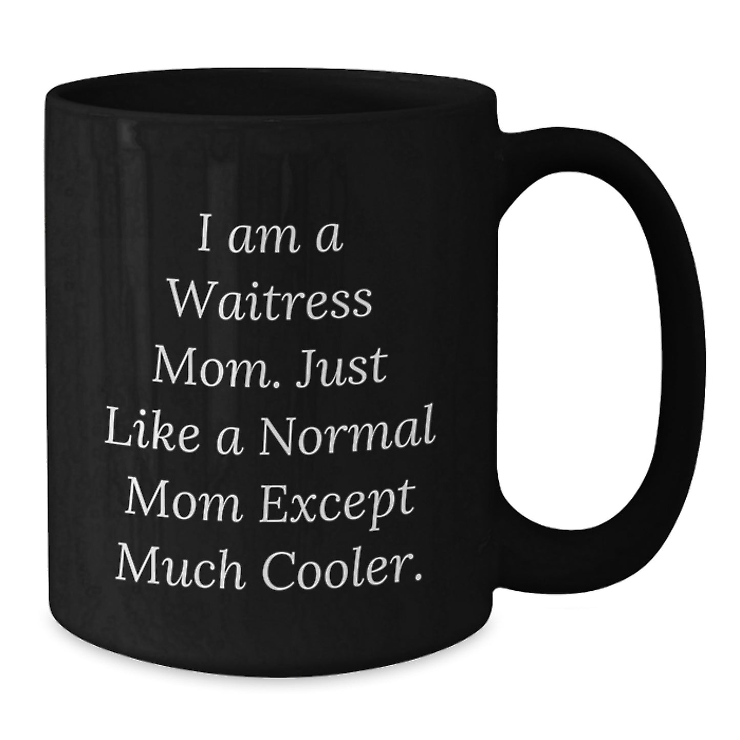 Funny Waitress Mom Gifts, Black Coffee Mug for Birthday, 'I Am A Waitress Mom. Just Like A Normal Mom Except Much Cooler.' from Mom to Waitress - Additional
