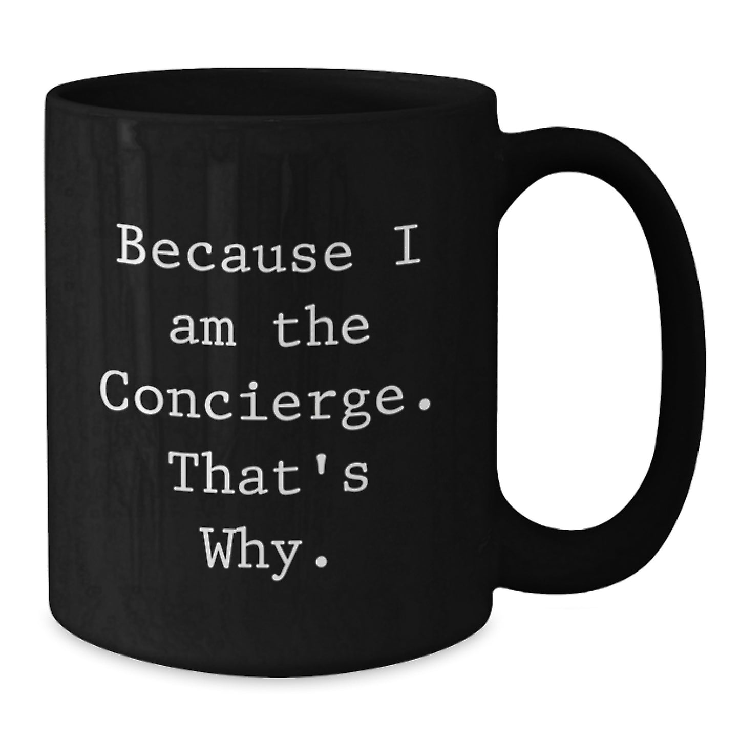 Concierge Gifts from Friends, Gifts for Concierge, Because 'I Am The Concierge. That's Why.' - Black Coffee Mug for Birthday - Additional