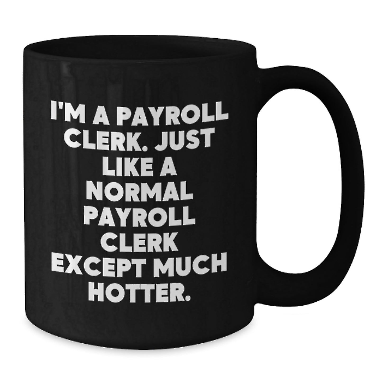 Funny Payroll Clerk Gifts from Friends for Payroll Clerks, I'm A Payroll Clerk Black Coffee Mug, Valentine's Unique Mugs for Office Workers - Additional