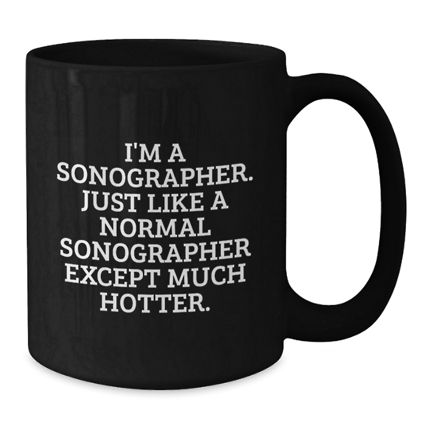 Unique Funny Sonographer Gifts for Dad on Father's Day - 'I'm A Sonographer. Just Like A Normal Sonographer Except Much Hotter.' Black Coffee Mug for Men - Additional