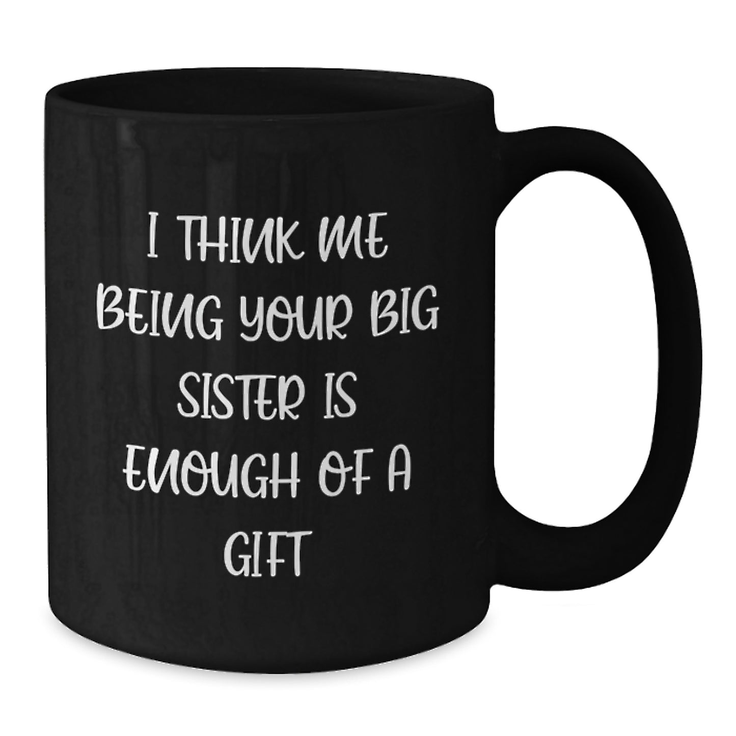 Birthday Gift for Mom Mug 'I think me being your big sister is enough' - Additional