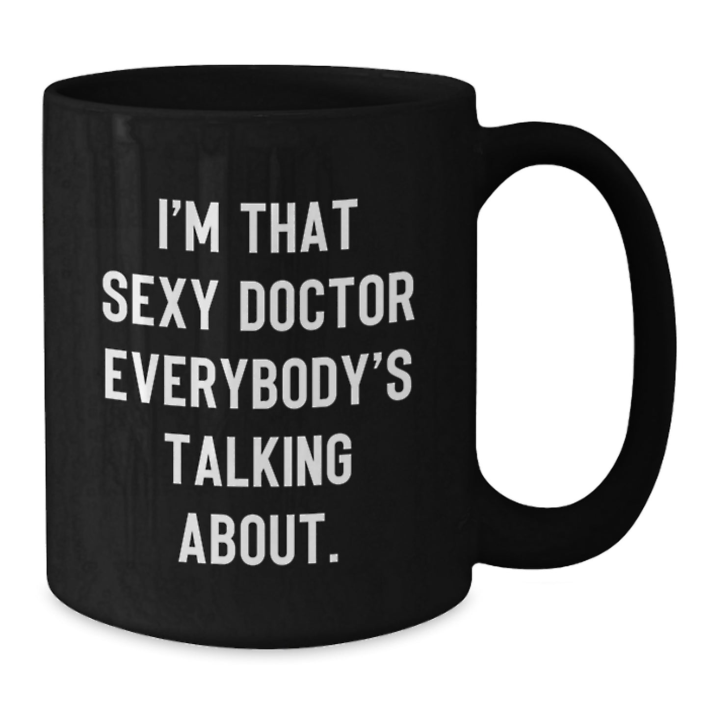 Funny Doctor Gifts from Friends, Birthday Unique Gifts for Him, I'm That Sexy Doctor Everybody's Talking About., Black Coffee Mug - Additional