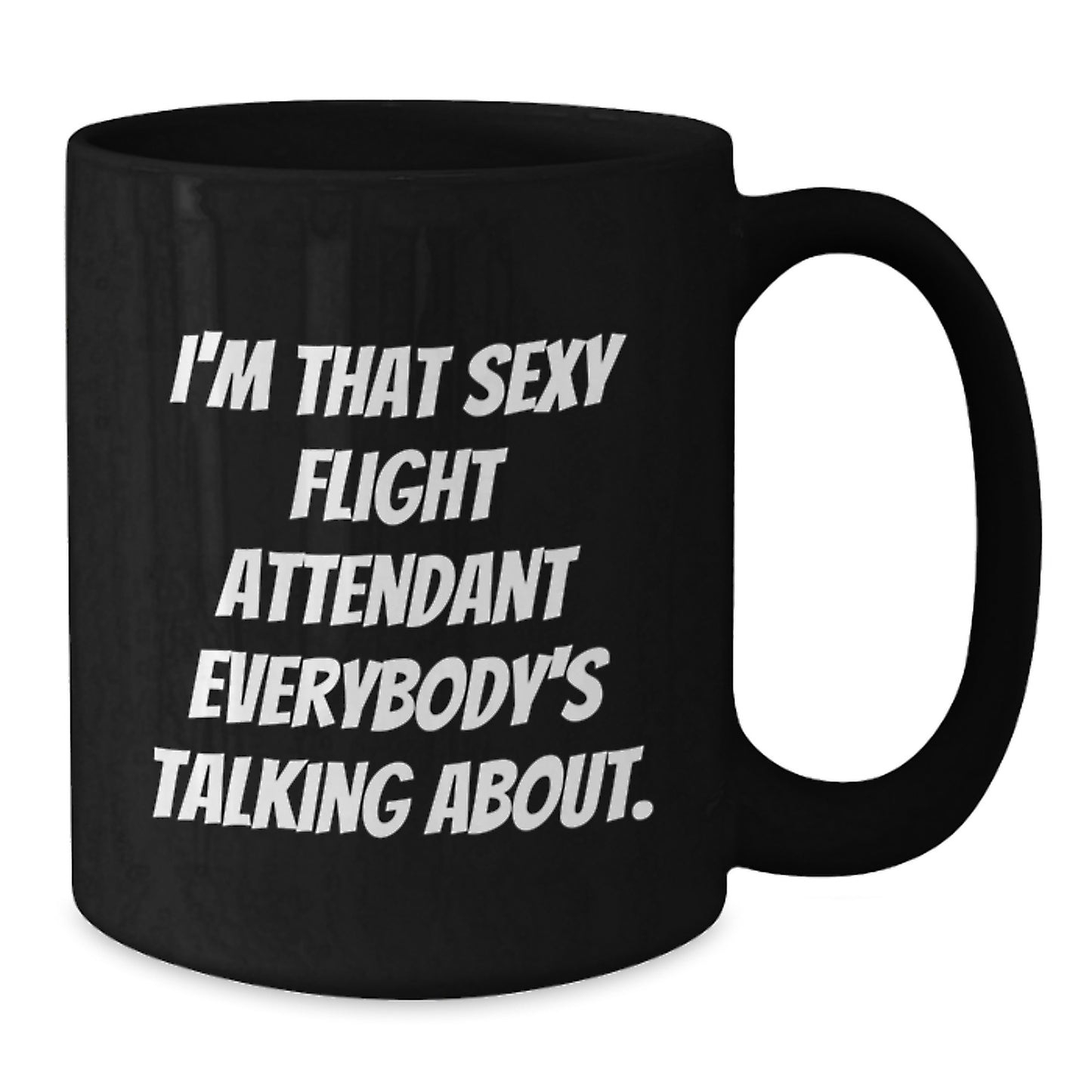 Funny Flight Attendant Gifts from Friends with I'm That Sexy Flight Attendant Everybody's Talking About. Black Coffee Mug for Birthday - Additional