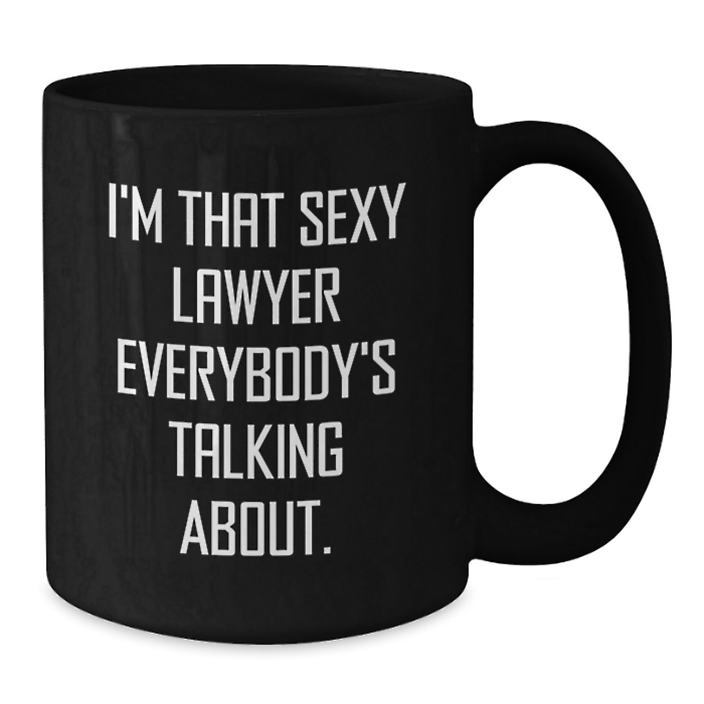 Funny Lawyer Gifts from Friends for Birthday, I'm That Sexy Lawyer Everybody's Talking About. Black Coffee Mug, 11oz or 15oz, Microwave and Dishwasher Safe - Additional