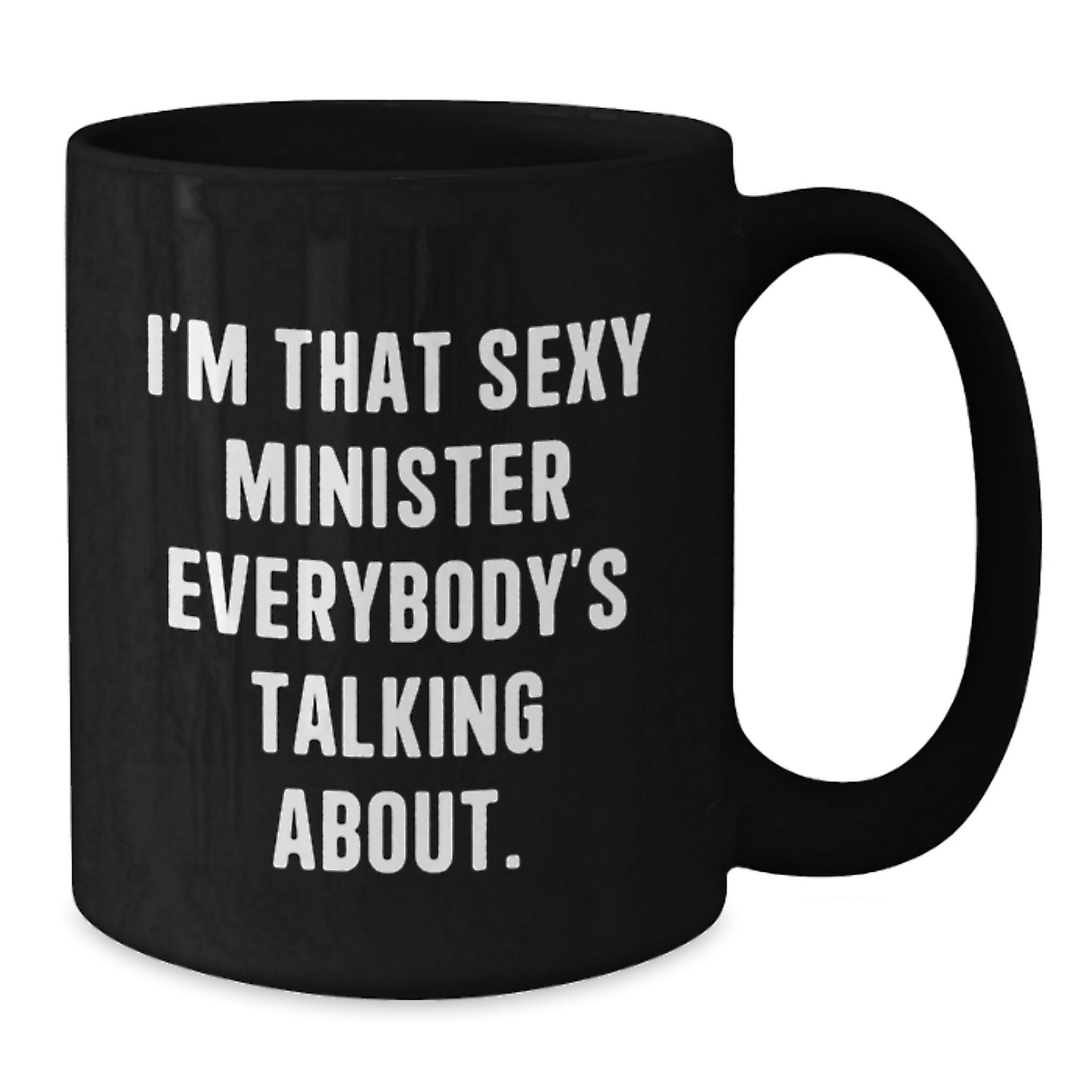 Funny Minister Gifts from Friends to Minister, I'm That Sexy Minister Everybody's Talking About. Black Coffee Mug for Birthday Unique Gifts - Additional
