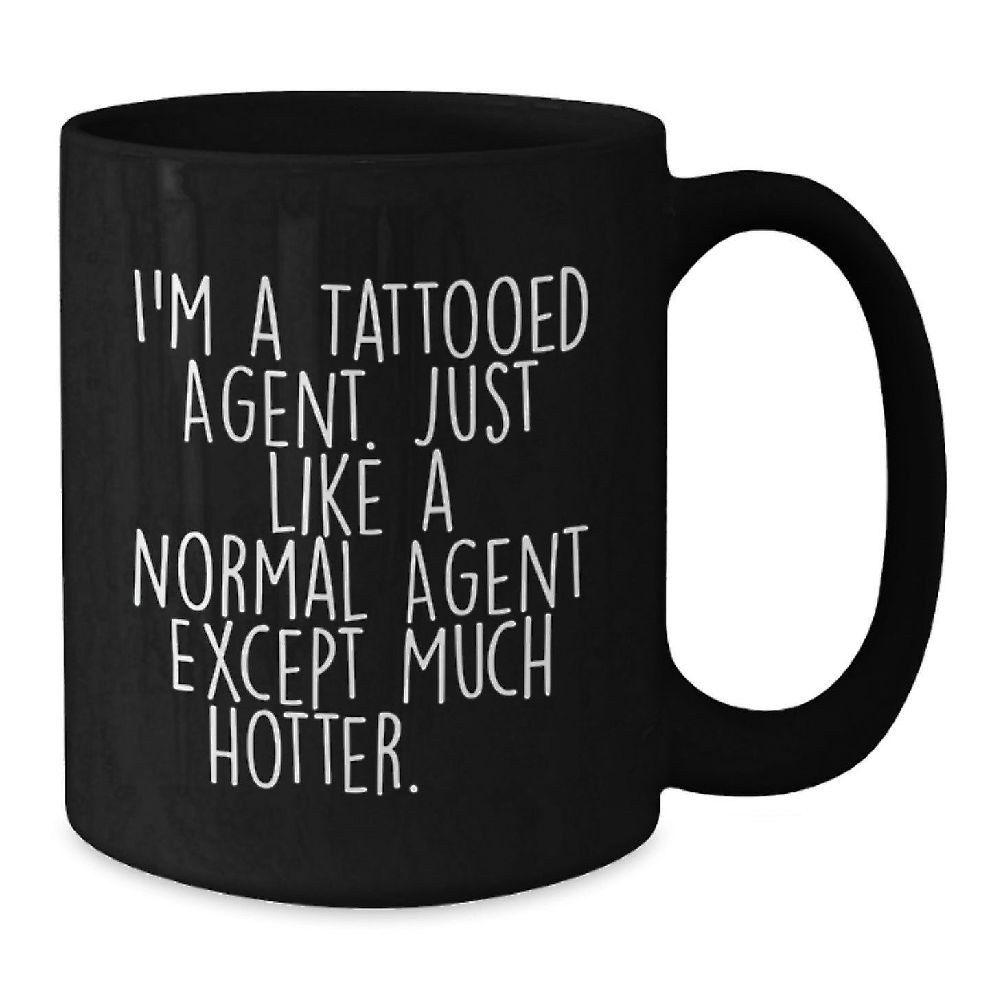 Funny Agent Gifts, I'm A Tattooed Agent. Just Like A Normal Agent Except Much Hotter., Black Coffee Mug for Birthday, Gifts from Friends - Additional